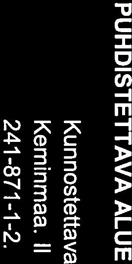 fi Y-tunnus 1858793-8 PUHDISTETTAVA ALUE JA SEN SIJAINTI Kunnostettava kohde sijaitsee Keminmaan kunnassa