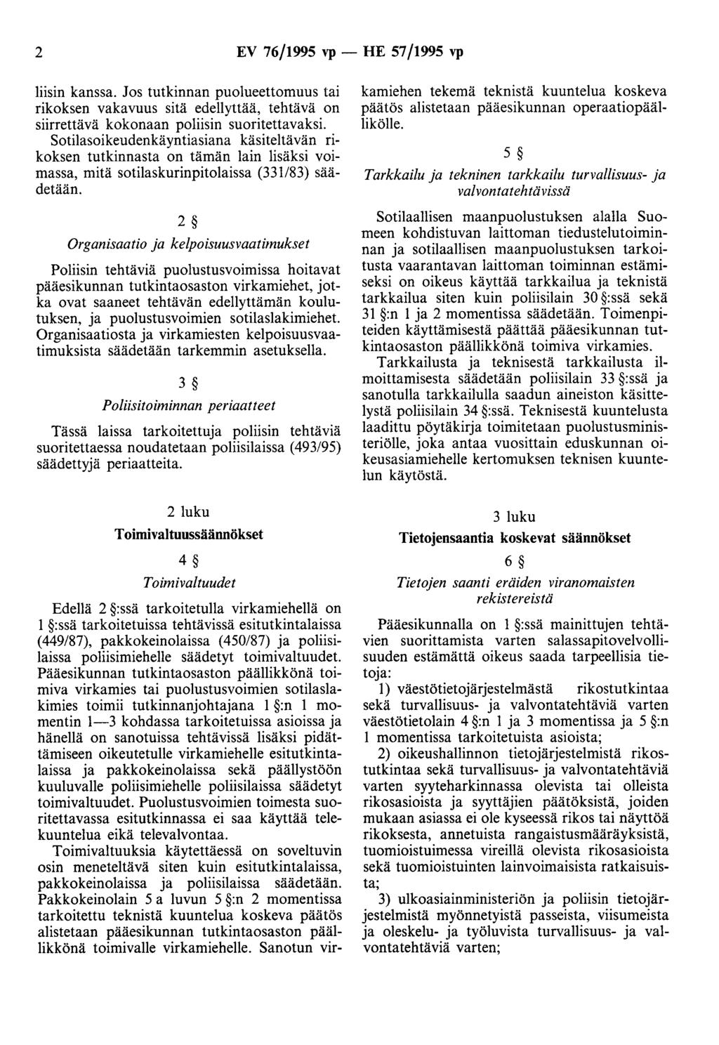 2 EV 76/1995 vp - HE 57/1995 vp liisin kanssa. Jos tutkinnan puolueettomuus tai rikoksen vakavuus sitä edellyttää, tehtävä on siirrettävä kokonaan poliisin suoritettavaksi.