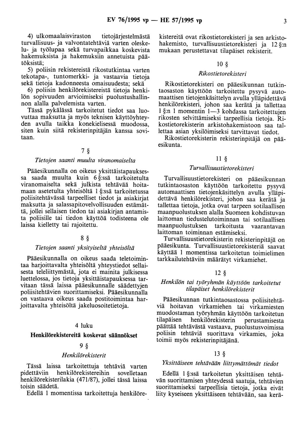 EV 76/1995 vp - HE 57/1995 vp 3 4) ulkomaalaisviraston tietojärjestelmästä turvallisuus- ja valvontatehtäviä varten oleskelu- ja työlupaa sekä turvapaikkaa koskevista hakemuksista ja hakemuksiin