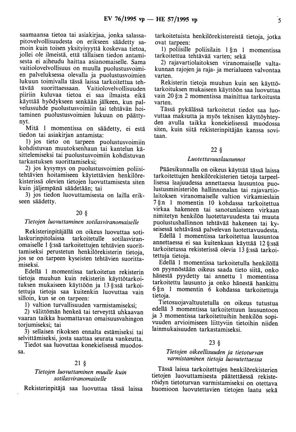 EV 76/1995 vp - HE 57/1995 vp 5 saamaansa tietoa tai asiakirjaa, jonka salassapitovelvollisuudesta on erikseen säädetty samoin kuin toisen yksityisyyttä koskevaa tietoa, jollei ole ilmeistä, että