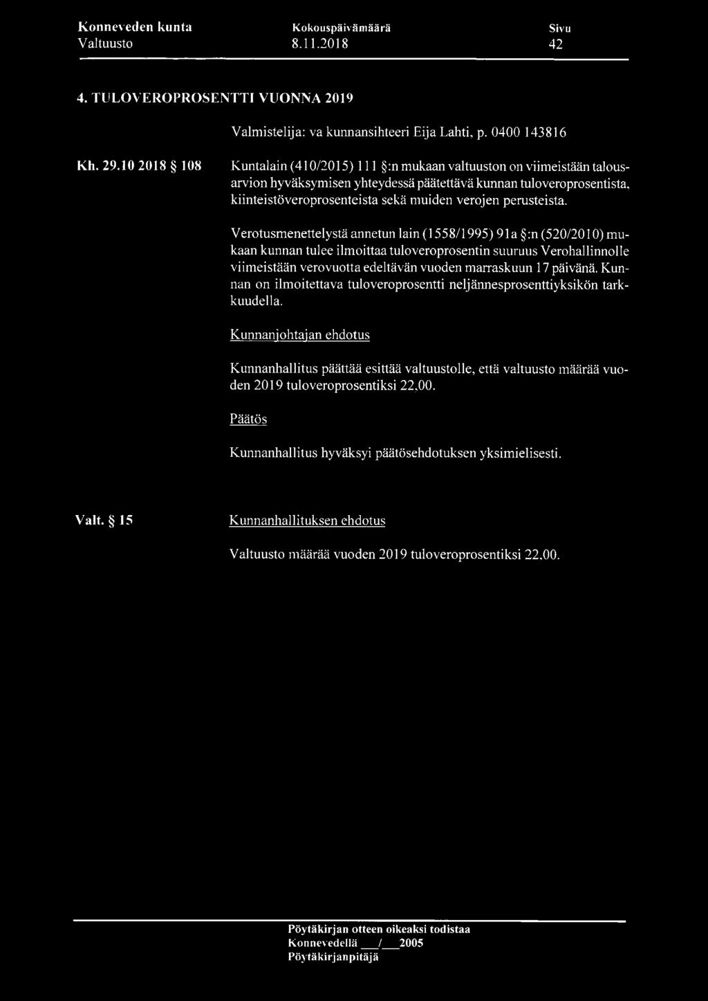 Verotusmenettelystä annetun lain (558/995) 9a :n (520/200) mukaan kunnan tulee ilmoittaa tuloveroprosentin suuruus Verohallinnolle viimeistään verovuotta edeltävän vuoden marraskuun 7 päivänä.