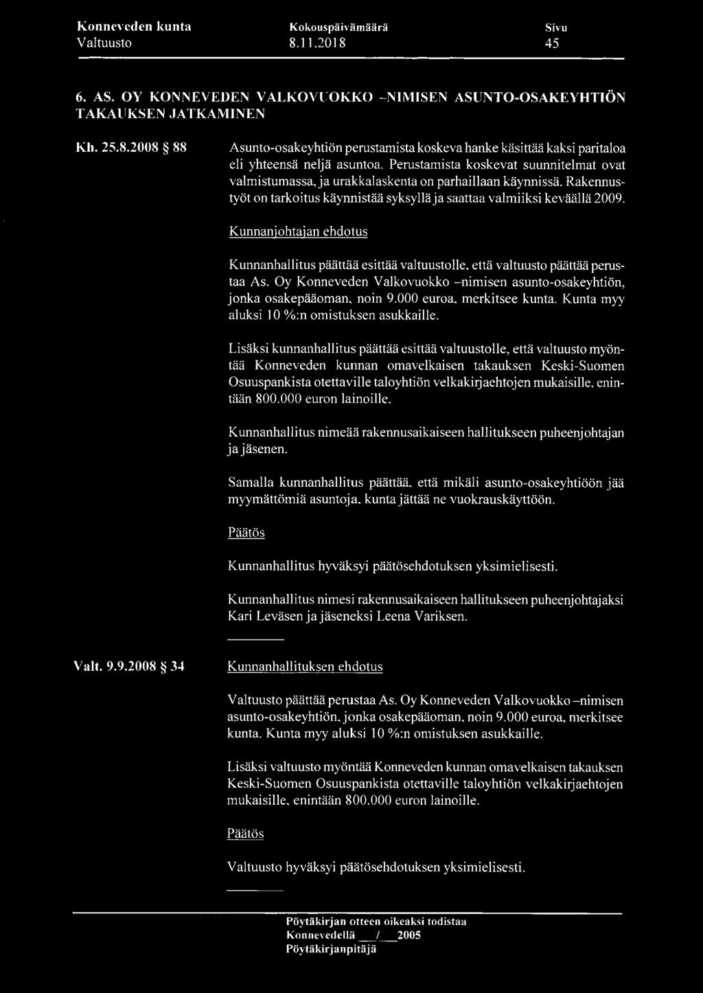 Kunnanjohtajan ehdotus Kunnanhallitus päättää esittää valtuustolle, että valtuusto päättää perustaa As. Oy Konneveden Valkovuokko - nimisen asunto-osakeyhtiön, jonka osakepääoman, noin 9.