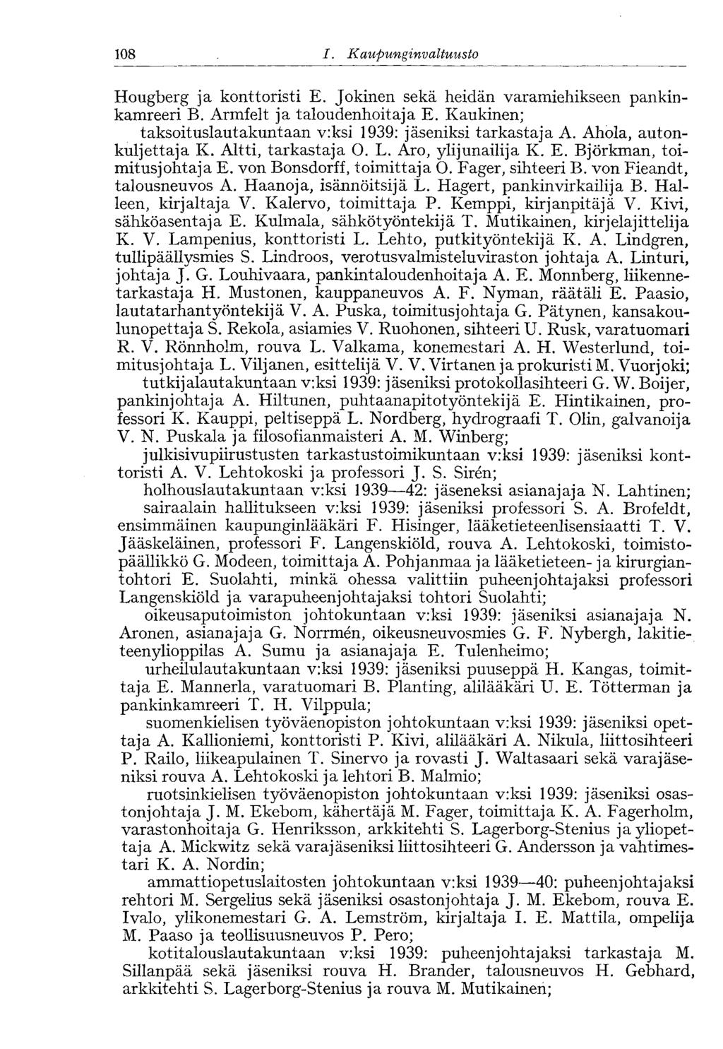 108 I. Kaupung invaltuusto Hougberg ja konttoristi E. Jokinen sekä heidän varamiehikseen pankinkamreeri B. Armfelt ja taloudenhoitaja E.