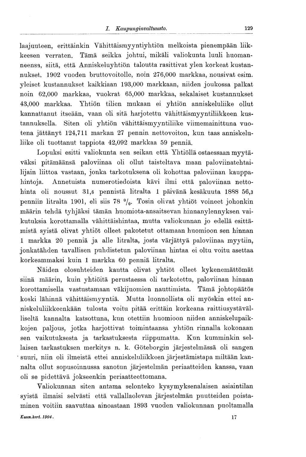 129 I. Kaupunginvaltuusto. laajuuteen, erittäinkin Vähittäisrayyntiyhtiön melkoista pienempään liikkeesen verraten.