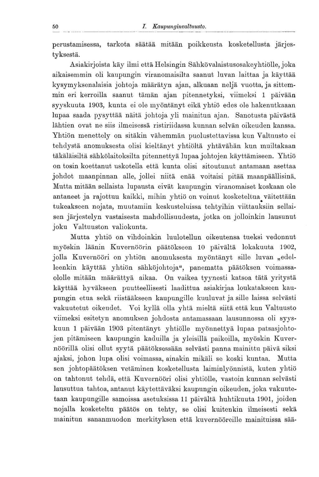 50 I. Kaupunginvaltuusto. 50 perustamisessa, tarkota säätää mitään poikkeusta kosketellusta järjestyksestä.