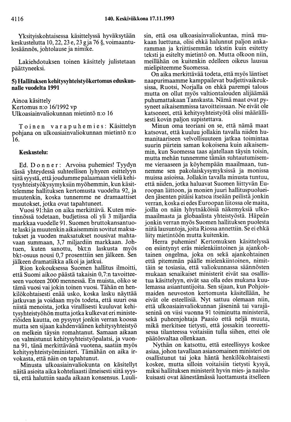 4116 140. Keskiviikkona 17.11.1993 Yksityiskohtaisessa käsittelyssä hyväksytään keskustelutta 10, 22, 23 e, 23 gja 76, voimaantulosäännös, johtolause ja nimike.