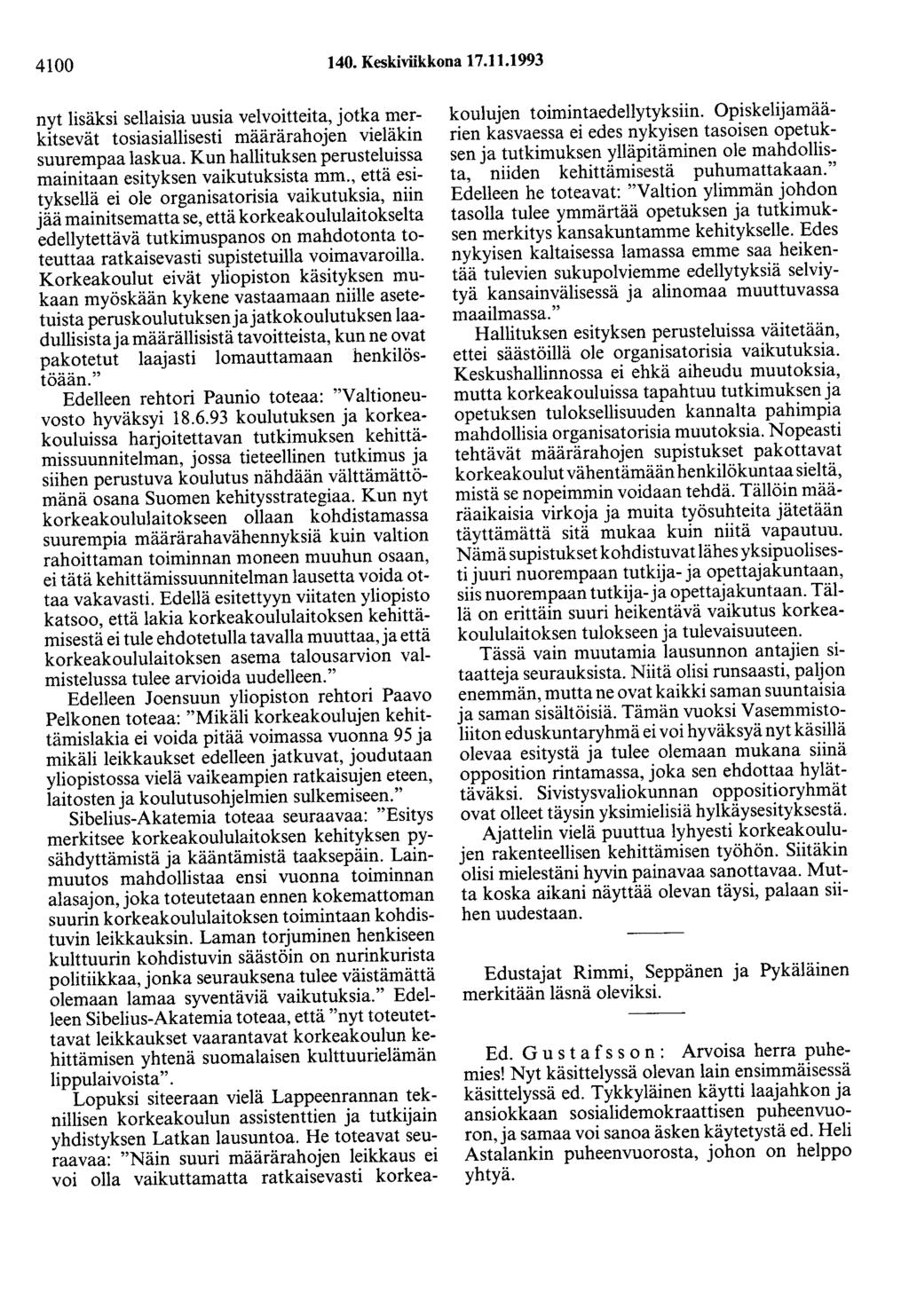 4100 140. Keskiviikkona 17.11.1993 nyt lisäksi sellaisia uusia velvoitteita, jotka merkitsevät tosiasiallisesti määrärahojen vieläkin suurempaa laskua.