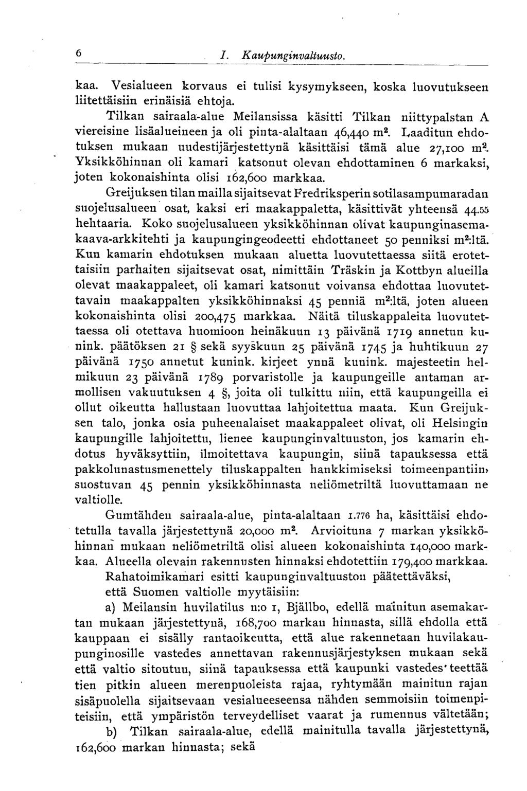 6 I. Kaupunginvaltuusto. 6 kaa. Vesialueen korvaus ei tulisi kysymykseen, koska luovutukseen liitettäisiin erinäisiä ehtoja.