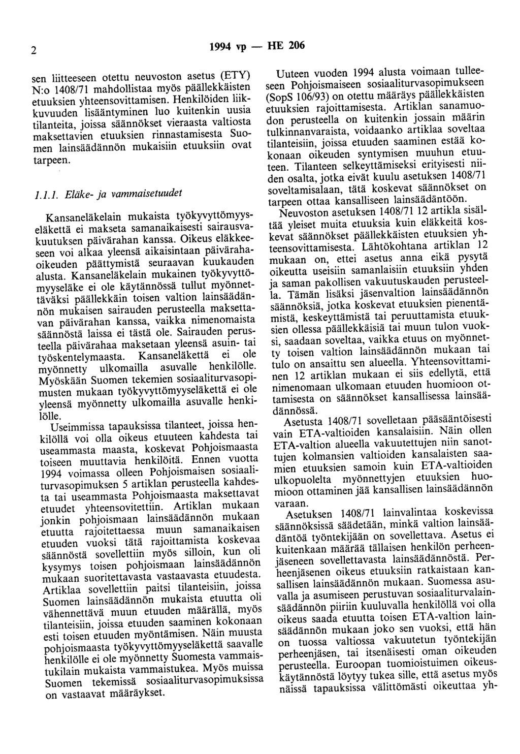 2 1994 vp- HE 206 sen liitteeseen otettu neuvoston asetus (ETY) N:o 1408/71 mahdollistaa myös päällekkäisten etuuksien yhteensovittamisen.