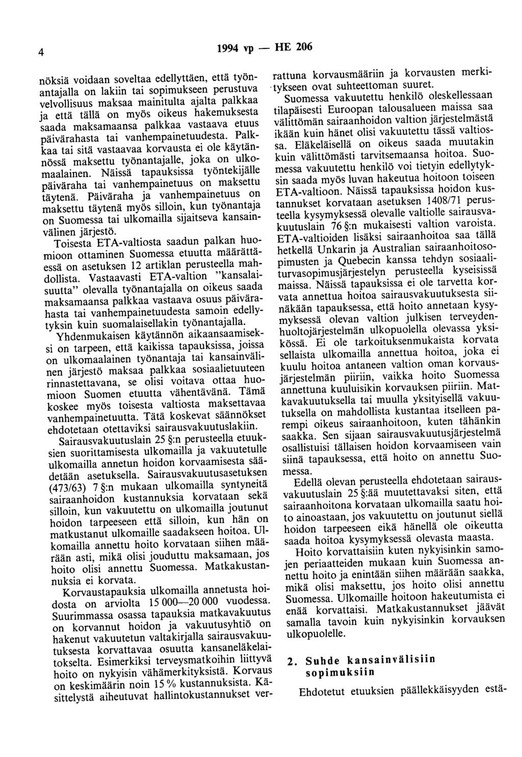 4 1994 vp- HE 206 nöksiä voidaan soveltaa edellyttäen, että työnantajana on lakiin tai sopimukseen perustuva velvollisuus maksaa mainitulta ajalta palkkaa ja että tällä on myös oikeus hakemuksesta