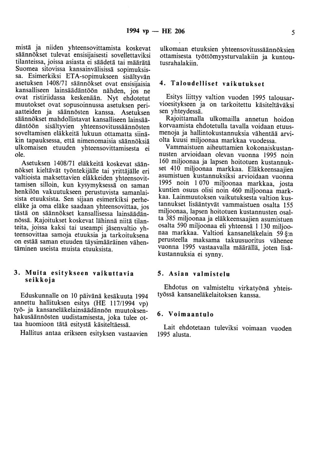 1994 vp- HE 206 5 mistä ja niiden yhteensovittamista koskevat säännökset tulevat ensisijaisesti sovellettaviksi tilanteissa, joissa asiasta ei säädetä tai määrätä Suomea sitovissa kansainvälisissä