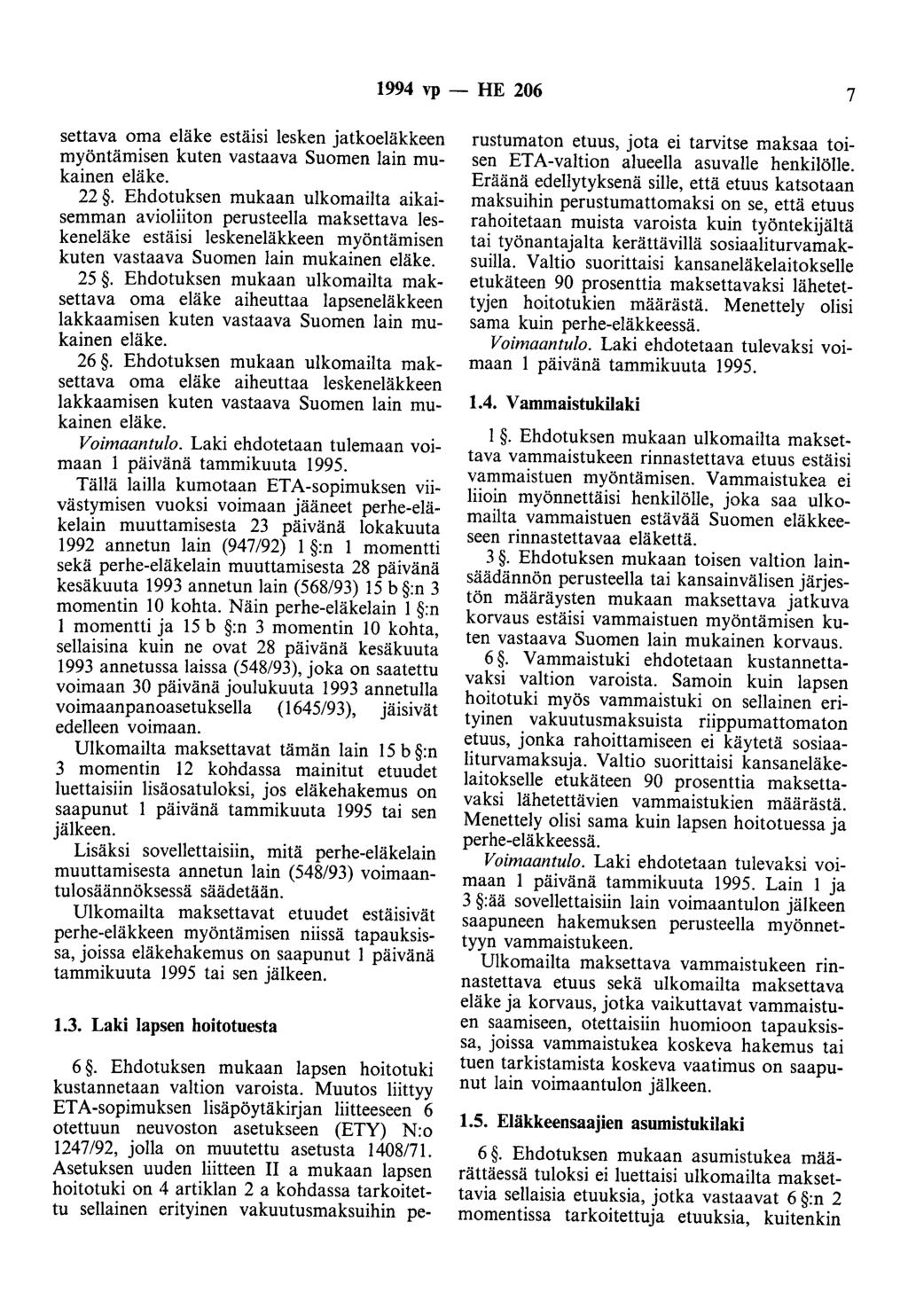 1994 vp- HE 206 7 settava oma eläke estäisi lesken jatkoeläkkeen myöntämisen kuten vastaava Suomen lain mukainen eläke. 22.