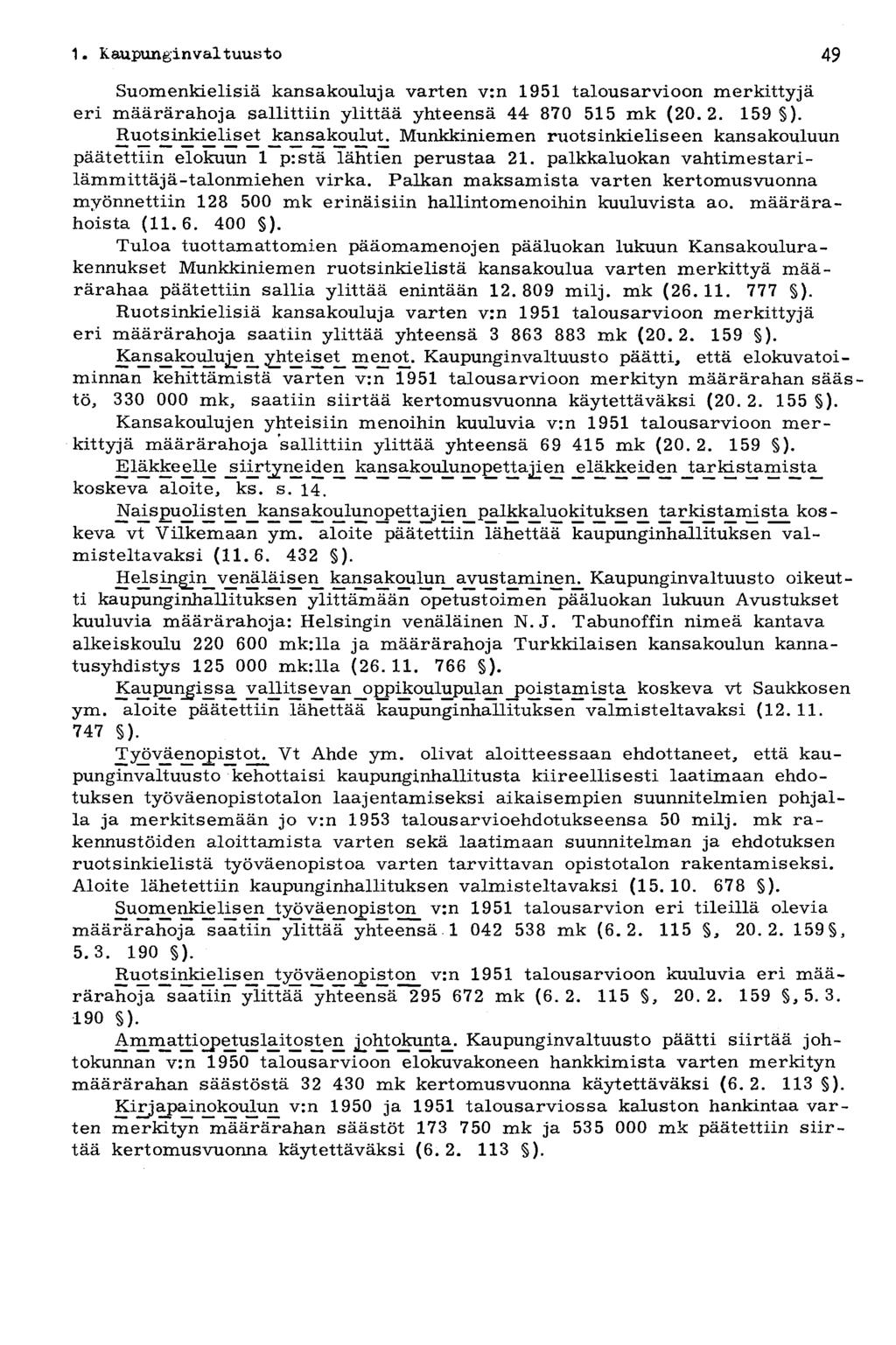 1 Kaupunkinvai tuusto 49 Suomenkielisiä kansakouluja varten v:n 1951 talousarvioon merkittyjä eri määrärahoja sallittiin ylittää yhteensä 44: 870 515 mk (20.2. 159 ). Ruotsinkieliset Jc^sjikoulut.