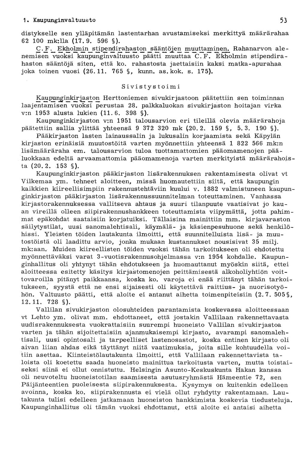 1. Kaupunginv aituus t o 53 distykselle sen ylläpitämän lastentarhan avustamiseksi merkittyä määrärahaa 62 100 mk: 11a (17. 9. 596 ). C. JFE kh okni n_s ti pe h a s>t on _s ää nt öje n muuttaminen.