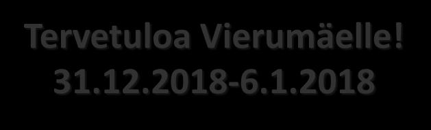 Tervetuloa Vierumäelle! 31.12.2018-6.1.2018 VASTAANOTTO Puh.