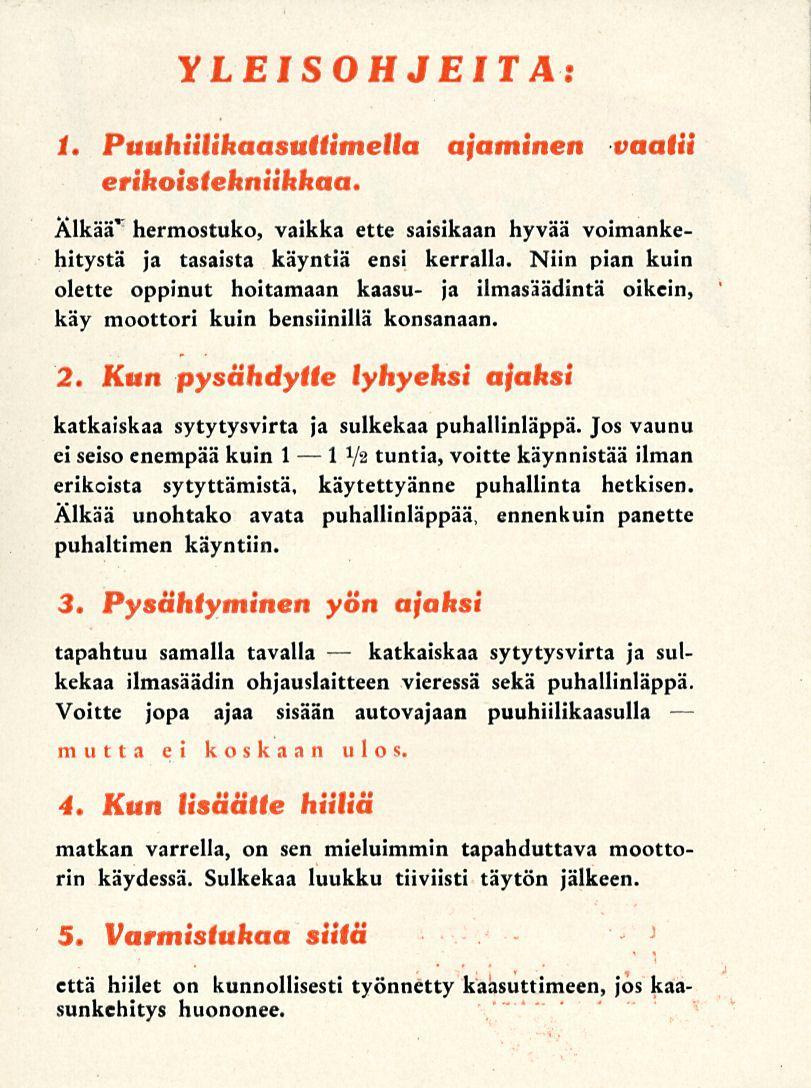 1 katkaiskaa YLEISOHJEITA: 1. Puuhiilikaasuttimelta ajaminen vaatii erikoistekniikkaa. Älkää' hermostuko, vaikka ette saisikaan hyvää voimankehitystä ja tasaista käyntiä ensi kerralla.