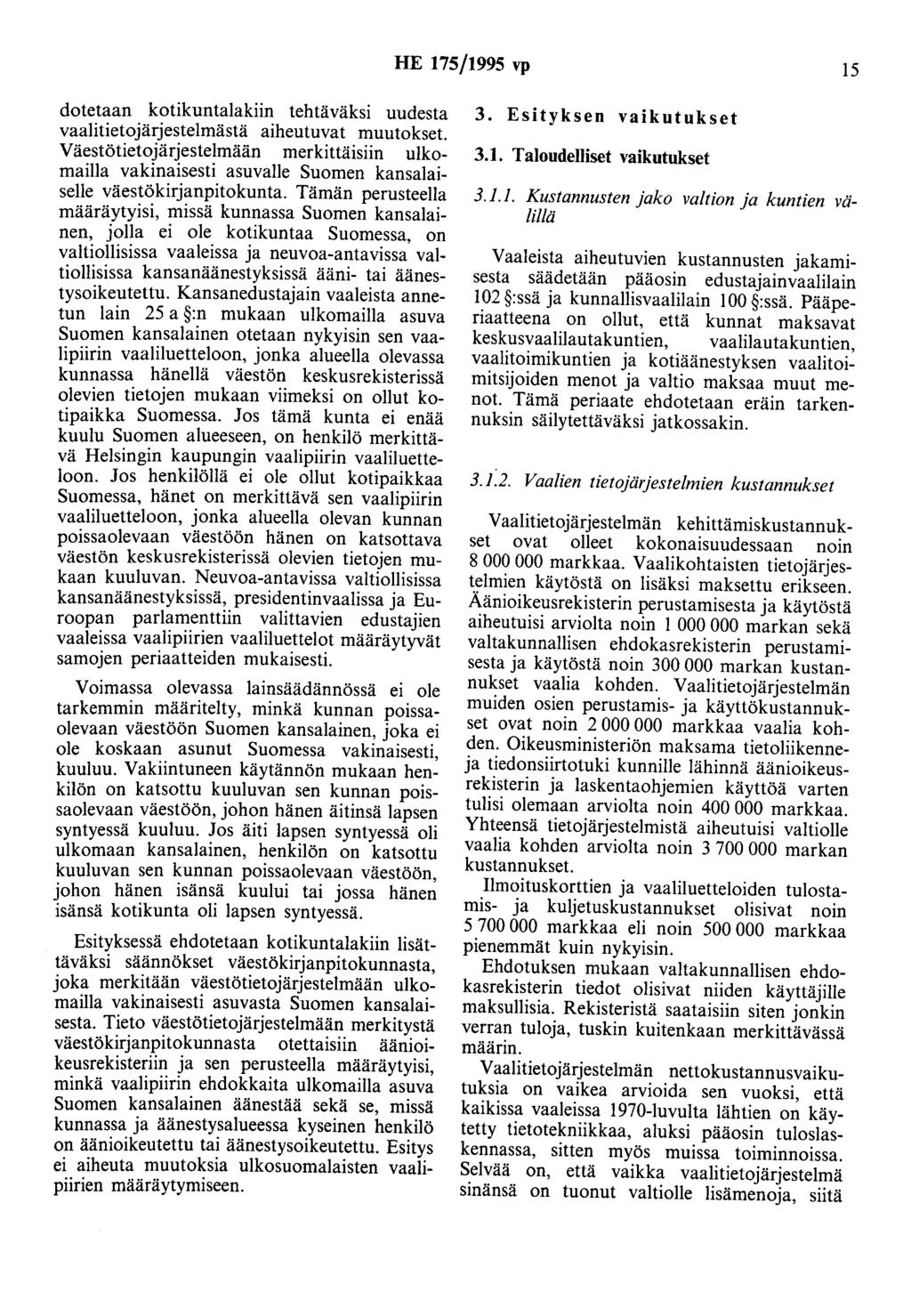 HE 175/1995 vp 15 dotetaan kotikuntalakiin tehtäväksi uudesta vaalitietojärjestelmästä aiheutuvat muutokset.