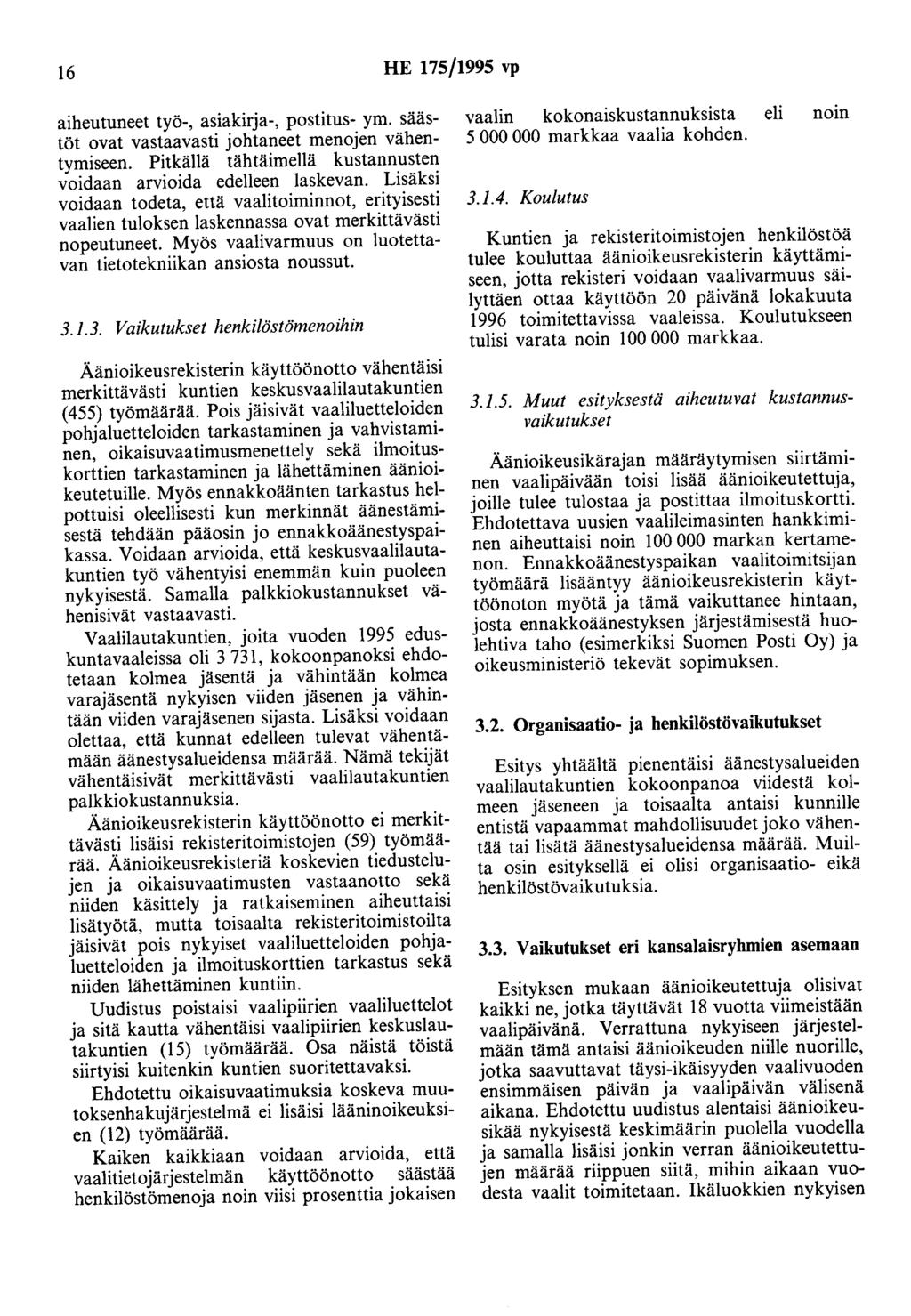 16 HE 175/1995 vp aiheutuneet työ-, asiakirja-, postitus- ym. säästöt ovat vastaavasti johtaneet menojen vähentymiseen. Pitkällä tähtäimellä kustannusten voidaan arvioida edelleen laskevan.