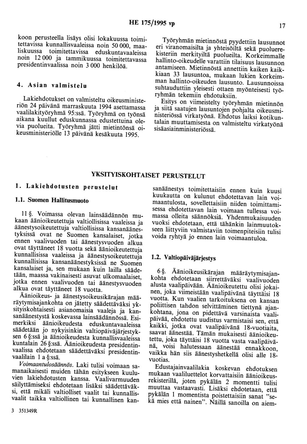 HE 175/1995 vp 17 koon perusteella lisäys olisi lokakuussa toimitettavissa kunnallisvaaleissa noin 50 000, maaliskuussa toimitettavissa eduskuntavaaleissa noin 12 000 ja tammikuussa toimitettavassa