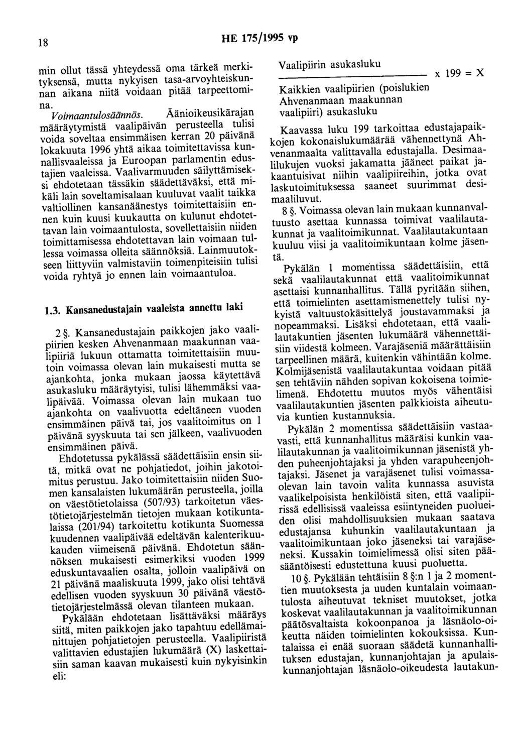 18 HE 175/1995 vp min ollut tässä yhteydessä oma tärkeä merkityksensä, mutta nykyisen tasa-arvoyhteiskunnan aikana niitä voidaan pitää tarpeettomina. Voimaantulosäännös.