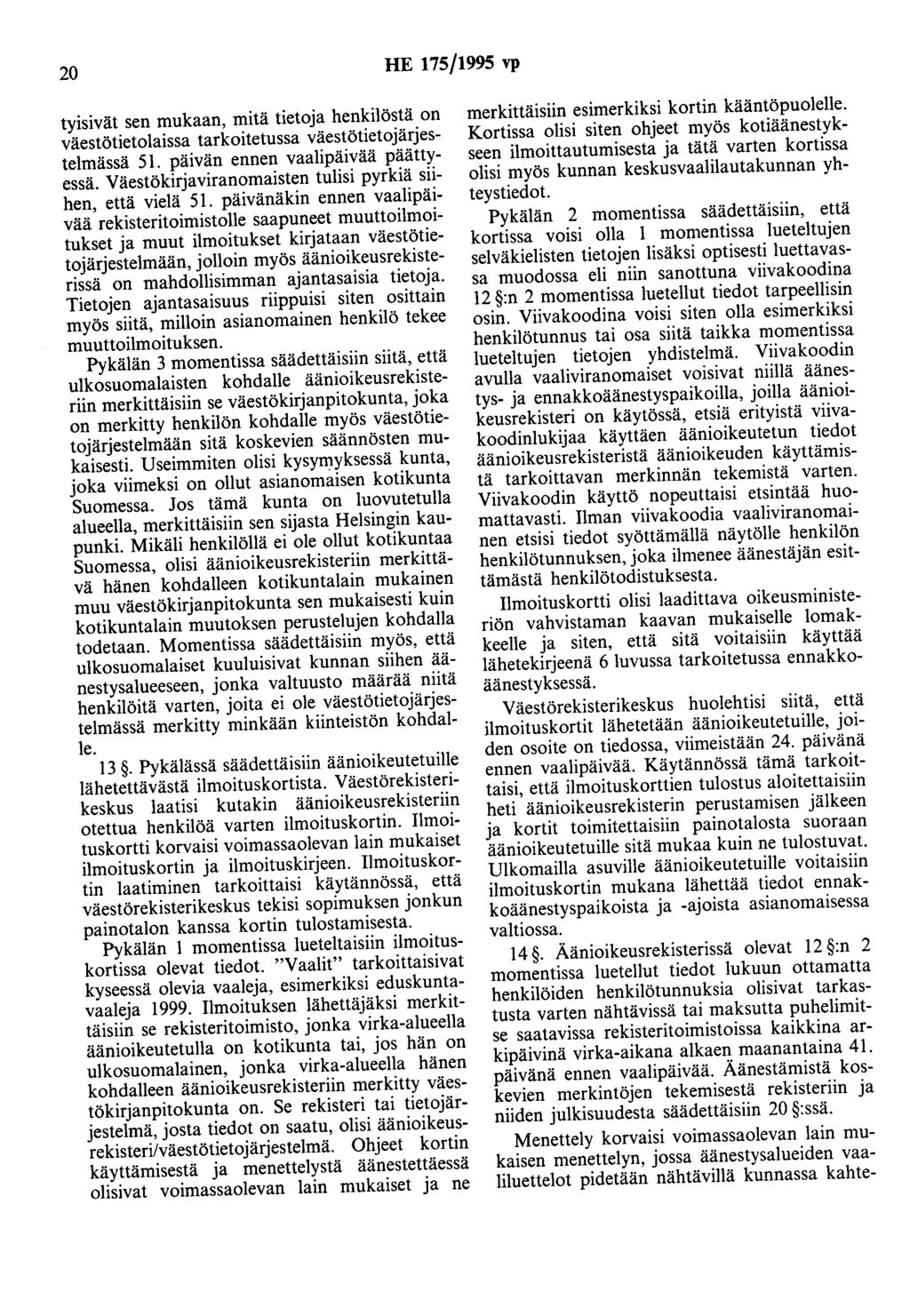 20 HE 175/1995 vp tyisivät sen mukaan, mitä tietoja henkilöstä on väestötietolaissa tarkoitetussa väestötietojärjestelmässä 51. päivän ennen vaalipäivää päättyessä.