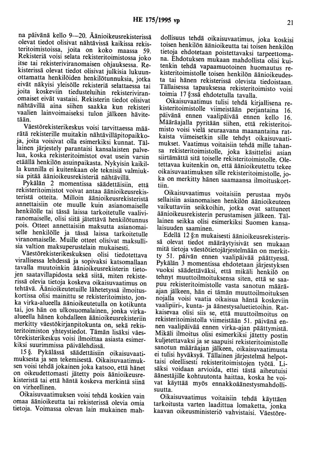 HE 175/1995 vp 21 na päivänä kello 9-20. Äänioikeusrekisterissä olevat tiedot olisivat nähtävissä kaikissa rekisteritoimistoissa, joita on koko maassa 59.
