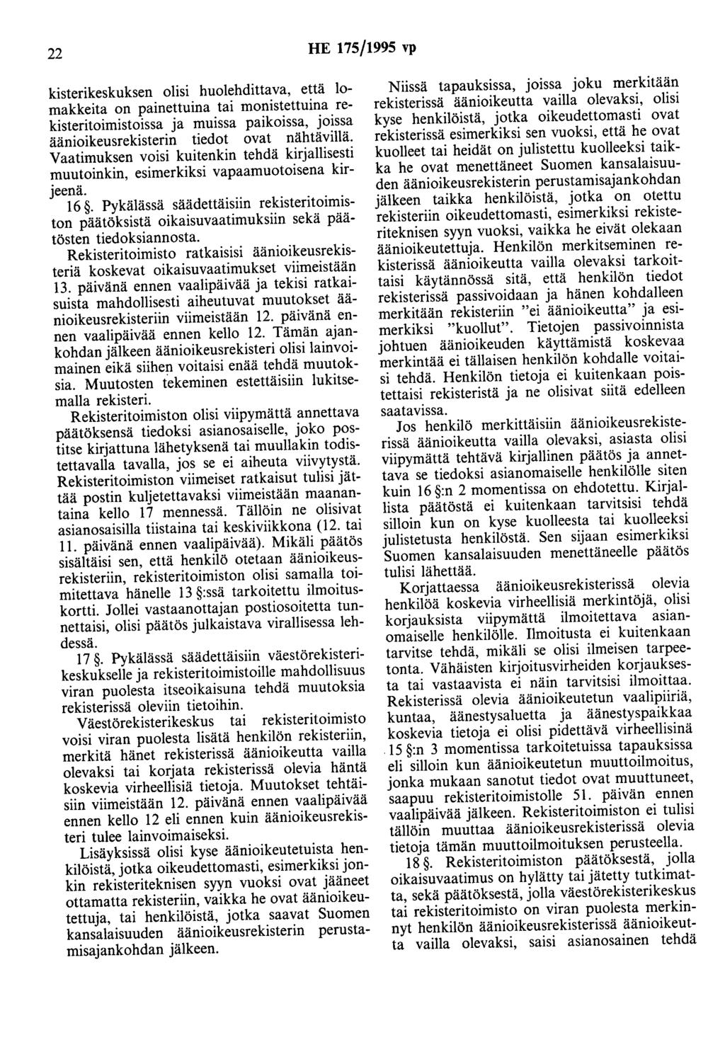 22 HE 175/1995 vp kisterikeskuksen olisi huolehdittava, että lomakkeita on painettuina tai monistettuina rekisteritoimistoissa ja muissa paikoissa, joissa äänioikeusrekisterin tiedot ovat nähtävillä.
