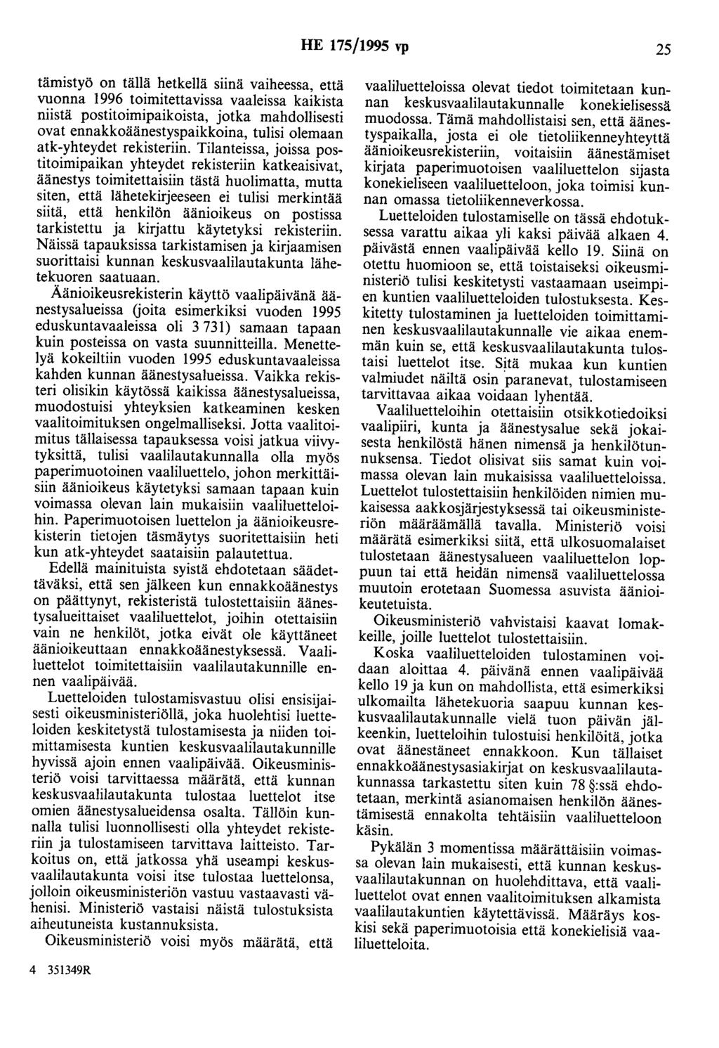HE 175/1995 vp 25 tämistyö on tällä hetkellä siinä vaiheessa, että vuonna 1996 toimitettavissa vaaleissa kaikista niistä postitoimipaikoista, jotka mahdollisesti ovat ennakkoäänestyspaikkoina, tulisi