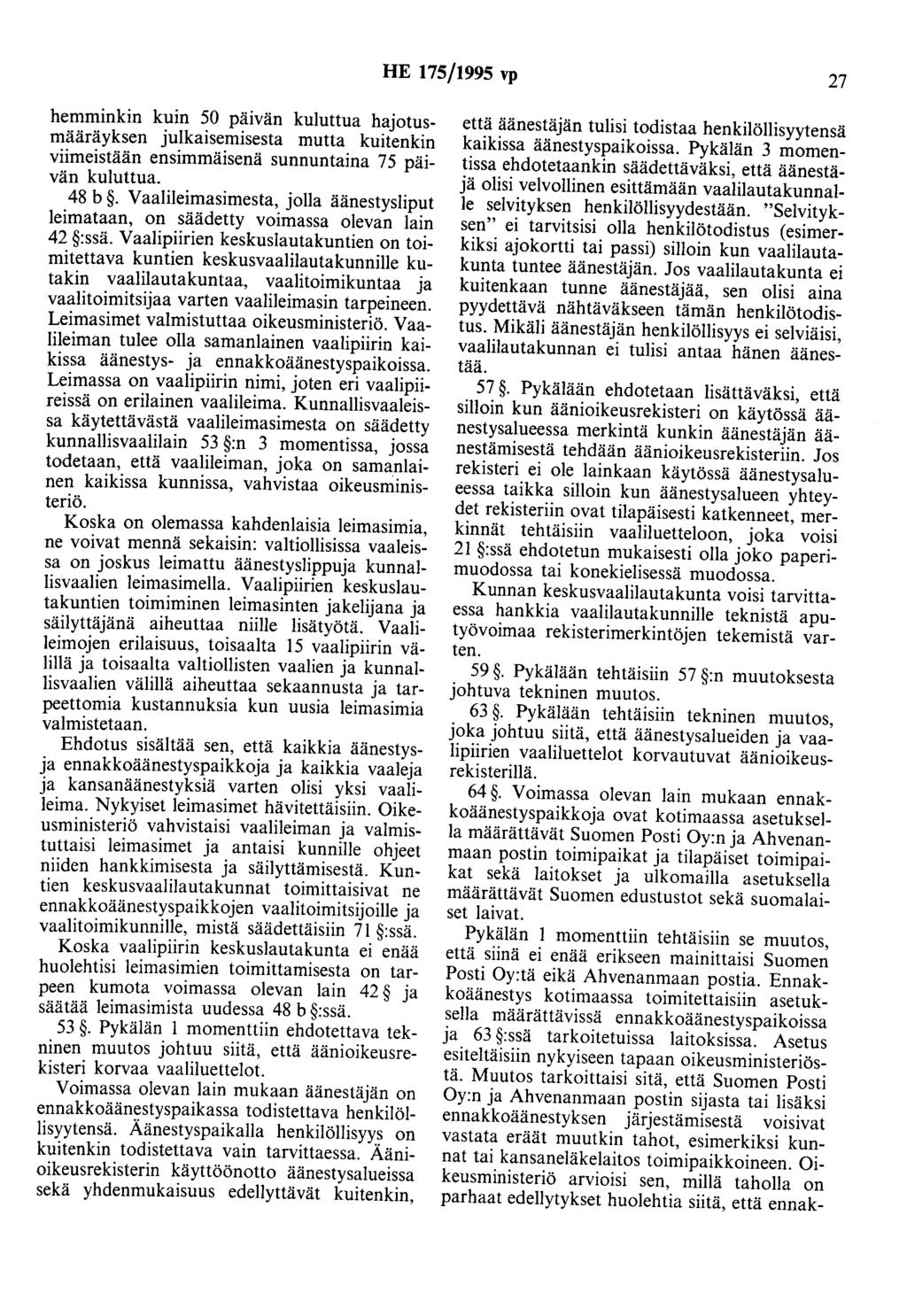 HE 175/1995 vp 27 bernminkin kuin 50 päivän kuluttua hajotusmääräyksen julkaisemisesta mutta kuitenkin viimeistään ensimmäisenä sunnuntaina 75 päivän kuluttua. 48 b.