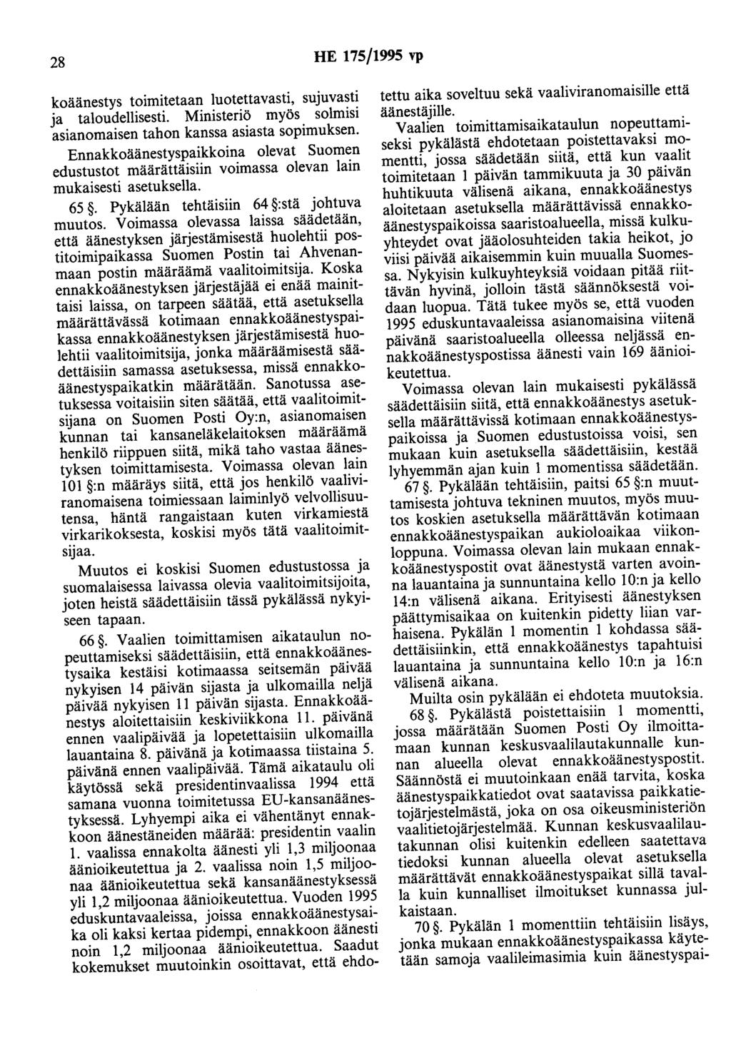 28 HE 175/1995 vp koäänestys toimitetaan luotettavasti, sujuvasti ja taloudellisesti. Ministeriö myös solmisi asianomaisen tahon kanssa asiasta sopimuksen.