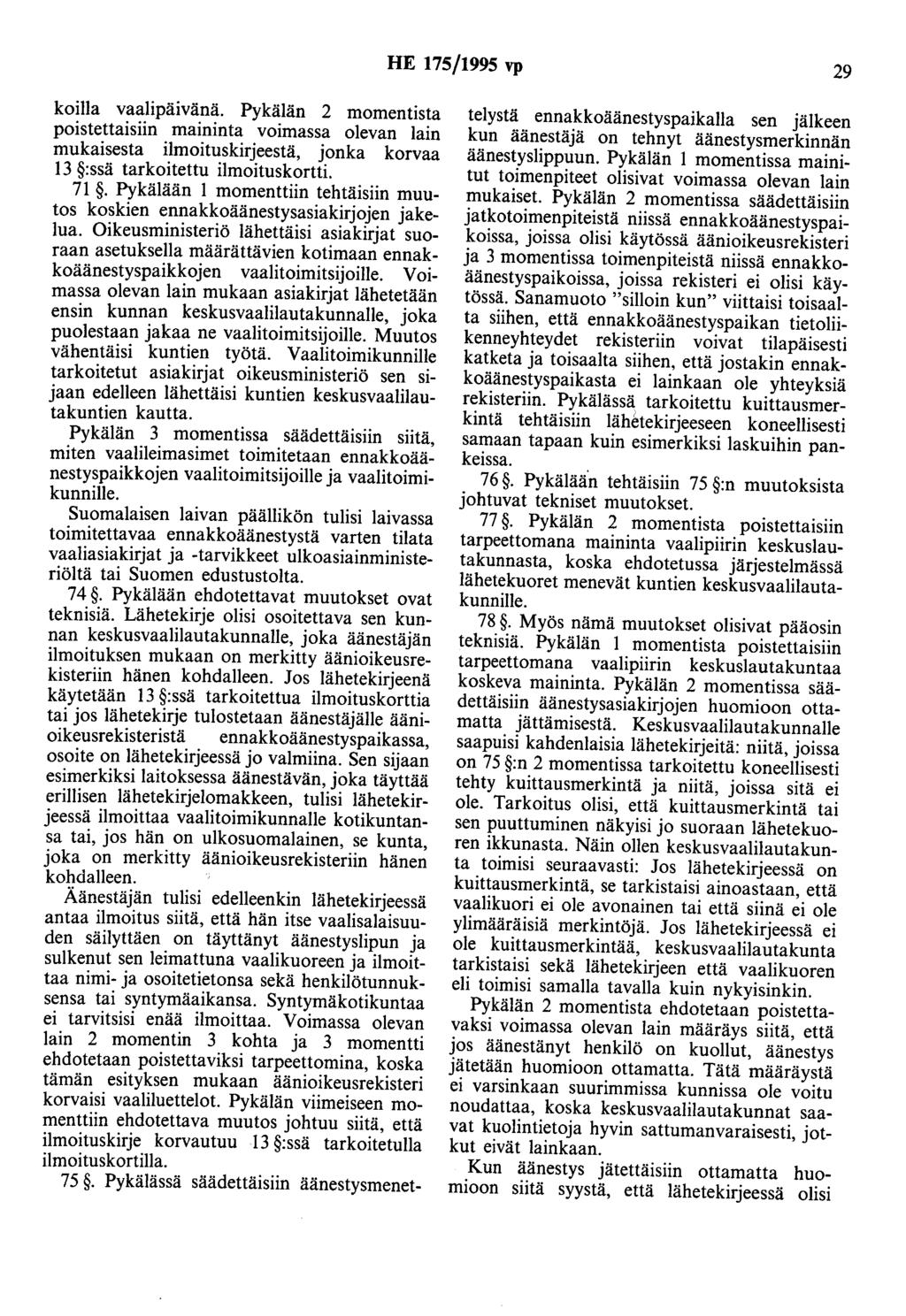 HE 175/1995 vp 29 koilla vaalipäivänä. Pykälän 2 momentista poistettaisiin maininta voimassa olevan lain mukaisesta ilmoituskirjeestä, jonka korvaa 13 :ssä tarkoitettu ilmoituskortti. 71.