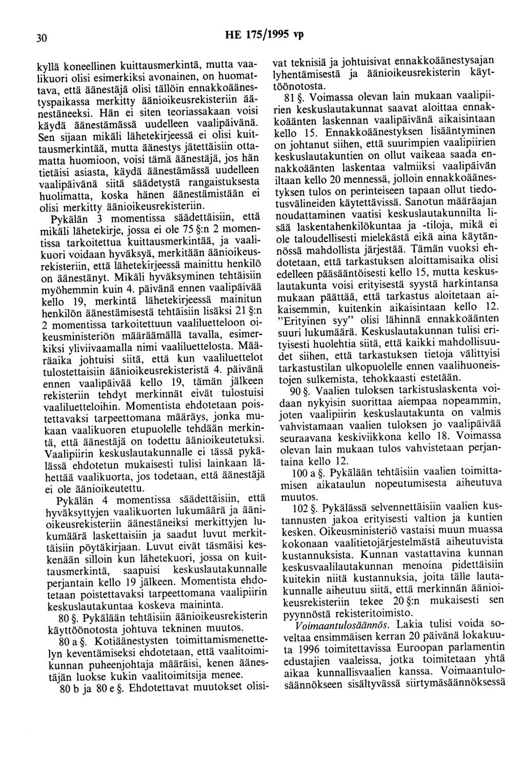 30 HE 175/1995 vp kyllä koneellinen kuittausmerkintä, mutta vaalikuori olisi esimerkiksi avonainen, on huomattava, että äänestäjä olisi tällöin ennakkoäänestyspaikassa merkitty äänioikeusrekisteriin