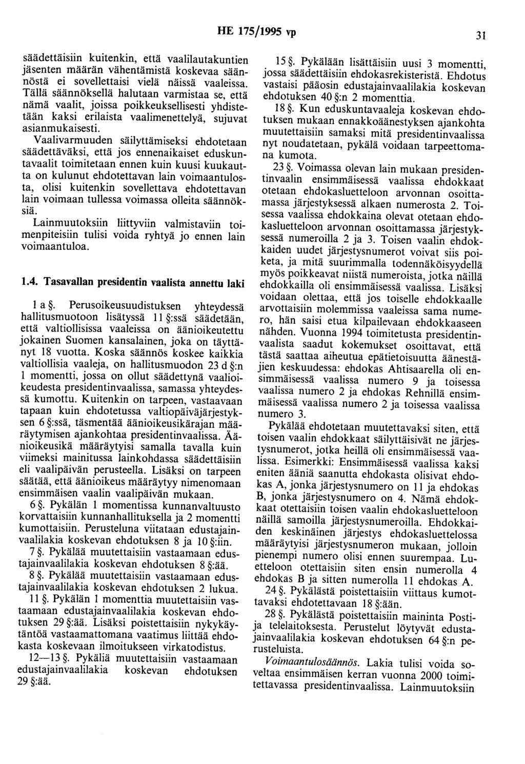 HE 175/1995 vp 31 säädettäisiin kuitenkin, että vaalilautakuntien jäsenten määrän vähentämistä koskevaa säännöstä ei sovellettaisi vielä näissä vaaleissa.