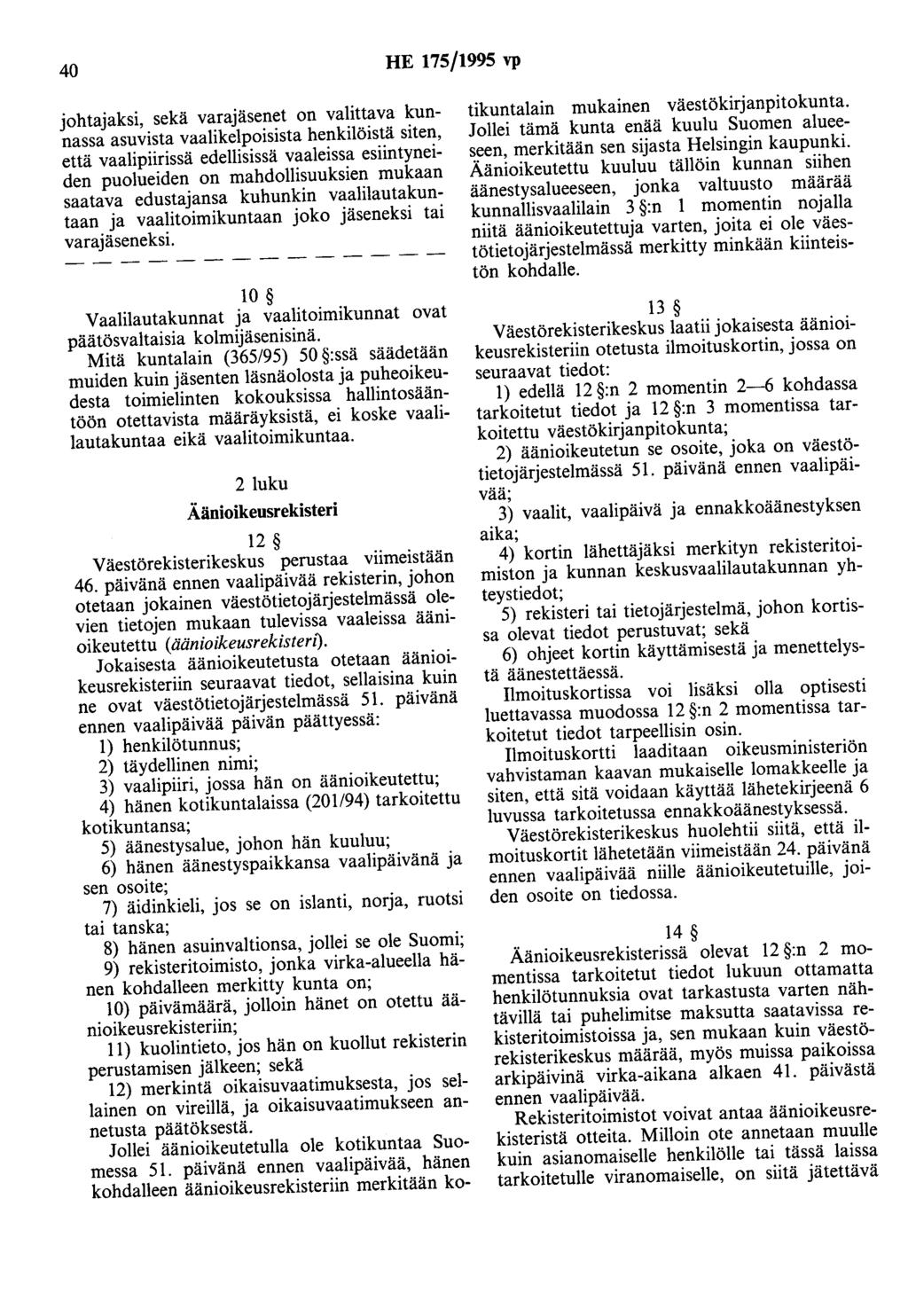 40 HE 175/1995 vp johtajaksi, sekä varajäsenet on valittava kunnassa asuvista vaalikelpoisista henkilöistä siten, että vaalipiirissä edellisissä vaaleissa esiintyneiden puolueiden on mahdollisuuksien