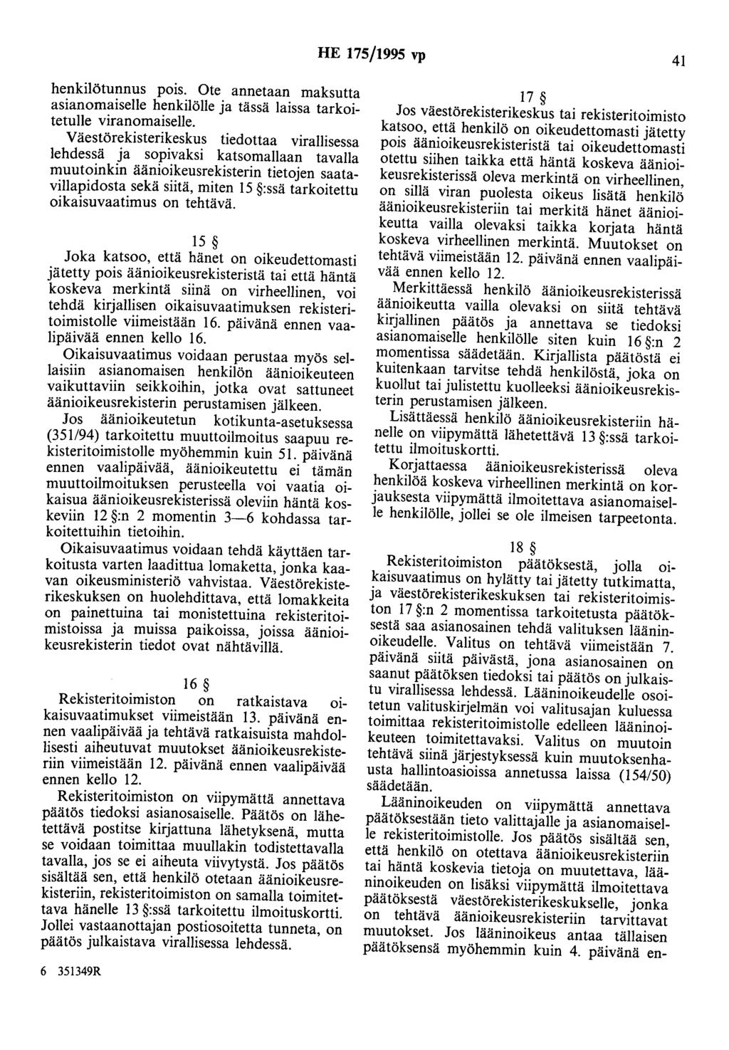 HE 175/1995 vp 41 henkilötunnus pois. Ote annetaan maksutta asianomaiselle henkilölle ja tässä laissa tarkoitetulle viranomaiselle.