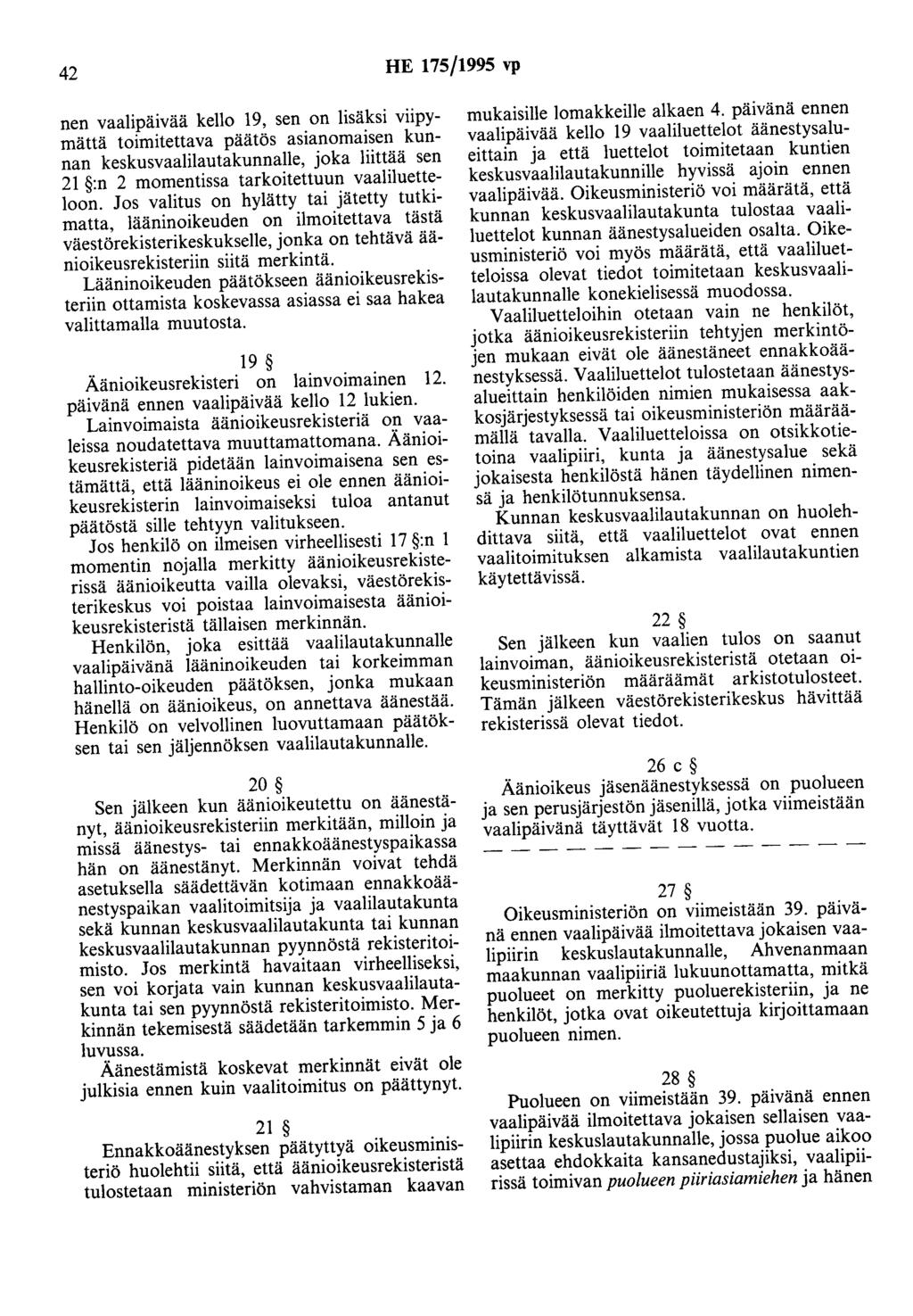 42 HE 175/1995 vp nen vaalipäivää kello 19, sen on lisäksi viipymättä toimitettava päätös asianomaisen kunnan keskusvaalilautakunnalle, joka liittää sen 21 :n 2 momentissa tarkoitettuun