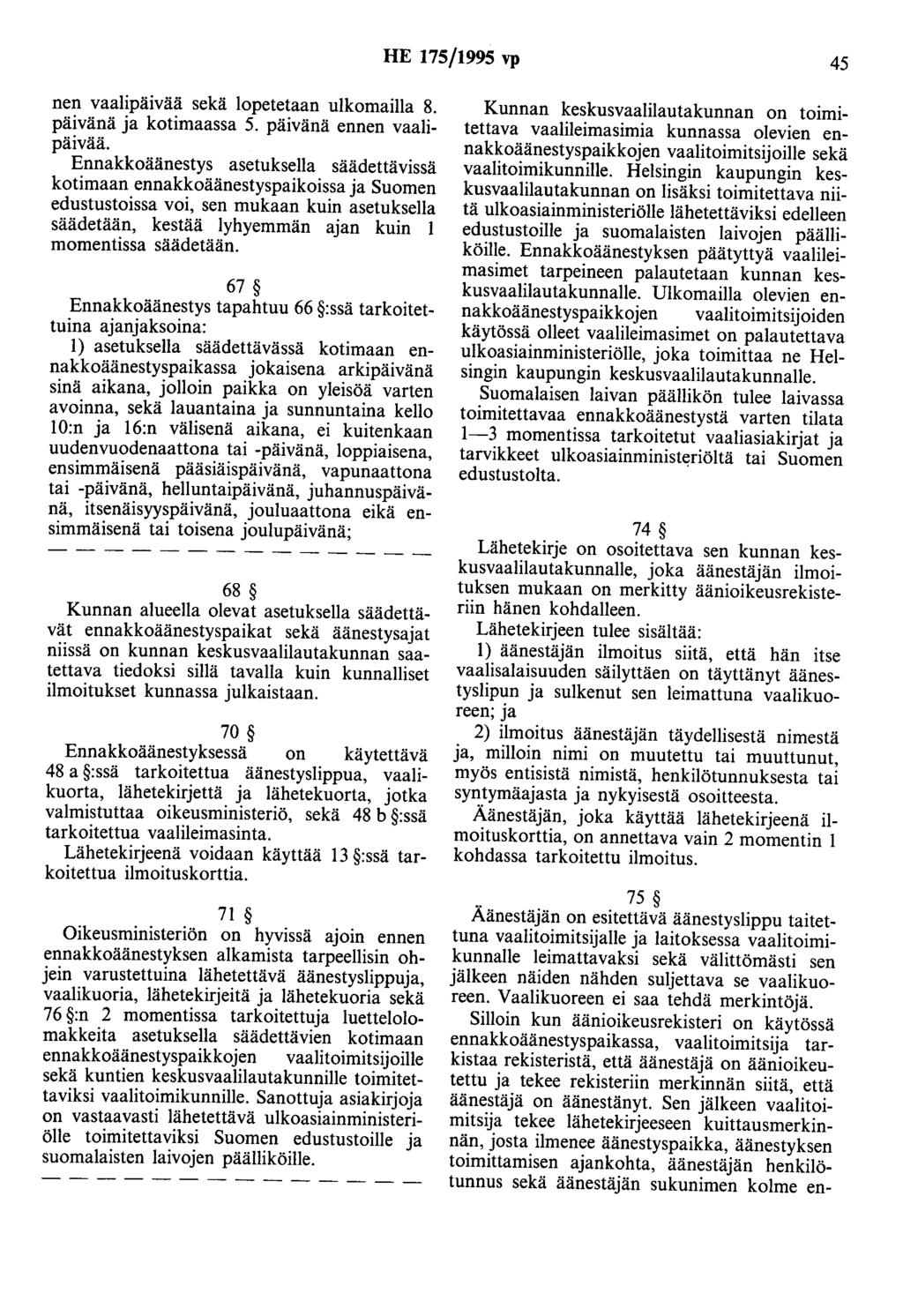 HE 175/1995 vp 45 nen vaalipäivää sekä lopetetaan ulkomailla 8. päivänä ja kotimaassa 5. päivänä ennen vaalipäivää.