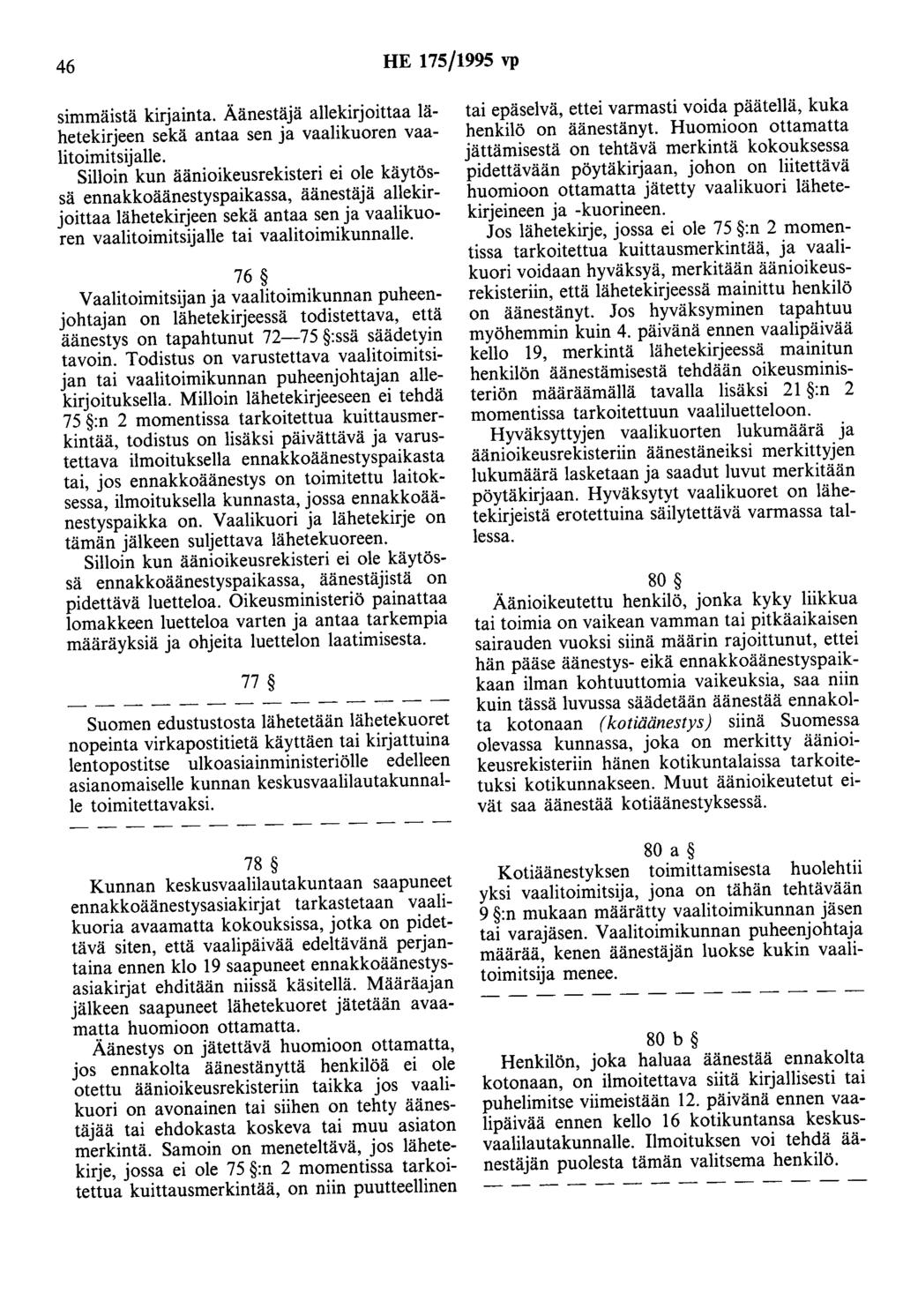 46 HE 175/1995 vp simmäistä kirjainta. Äänestäjä allekirjoittaa lähetekirjeen sekä antaa sen ja vaalikuoren vaalitoimitsijalle.