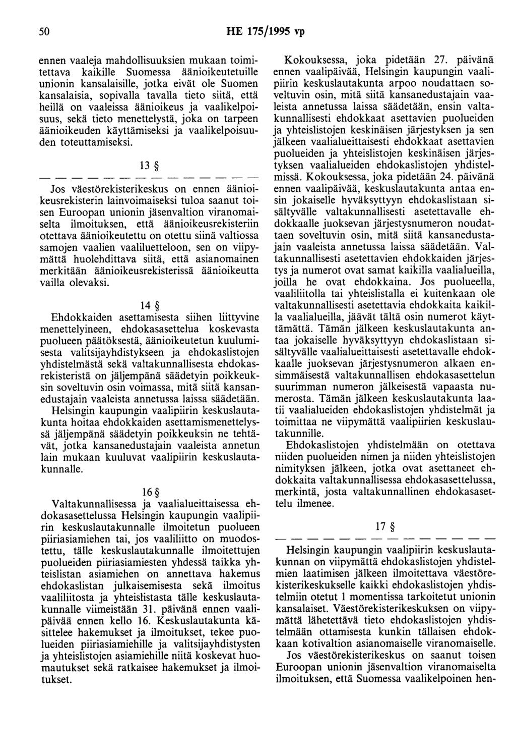 50 HE 175/1995 vp ennen vaaleja mahdollisuuksien mukaan toimitettava kaikille Suomessa äänioikeutetuille unionin kansalaisille, jotka eivät ole Suomen kansalaisia, sopivalla tavalla tieto siitä, että