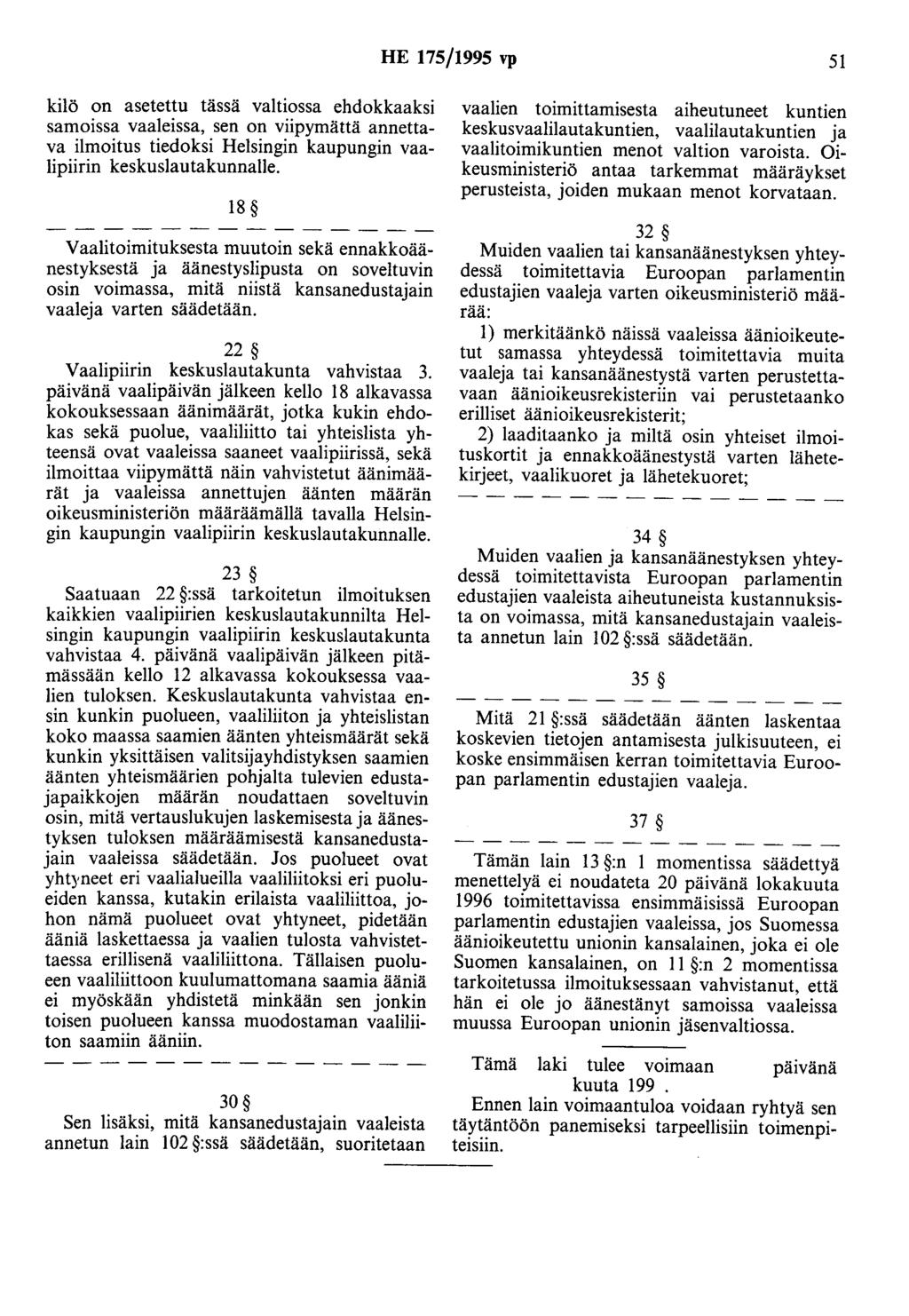 HE 175/1995 vp 51 kilö on asetettu tässä valtiossa ehdokkaaksi samoissa vaaleissa, sen on viipymättä annettava ilmoitus tiedoksi Helsingin kaupungin vaalipiirin keskuslautakunnalle.