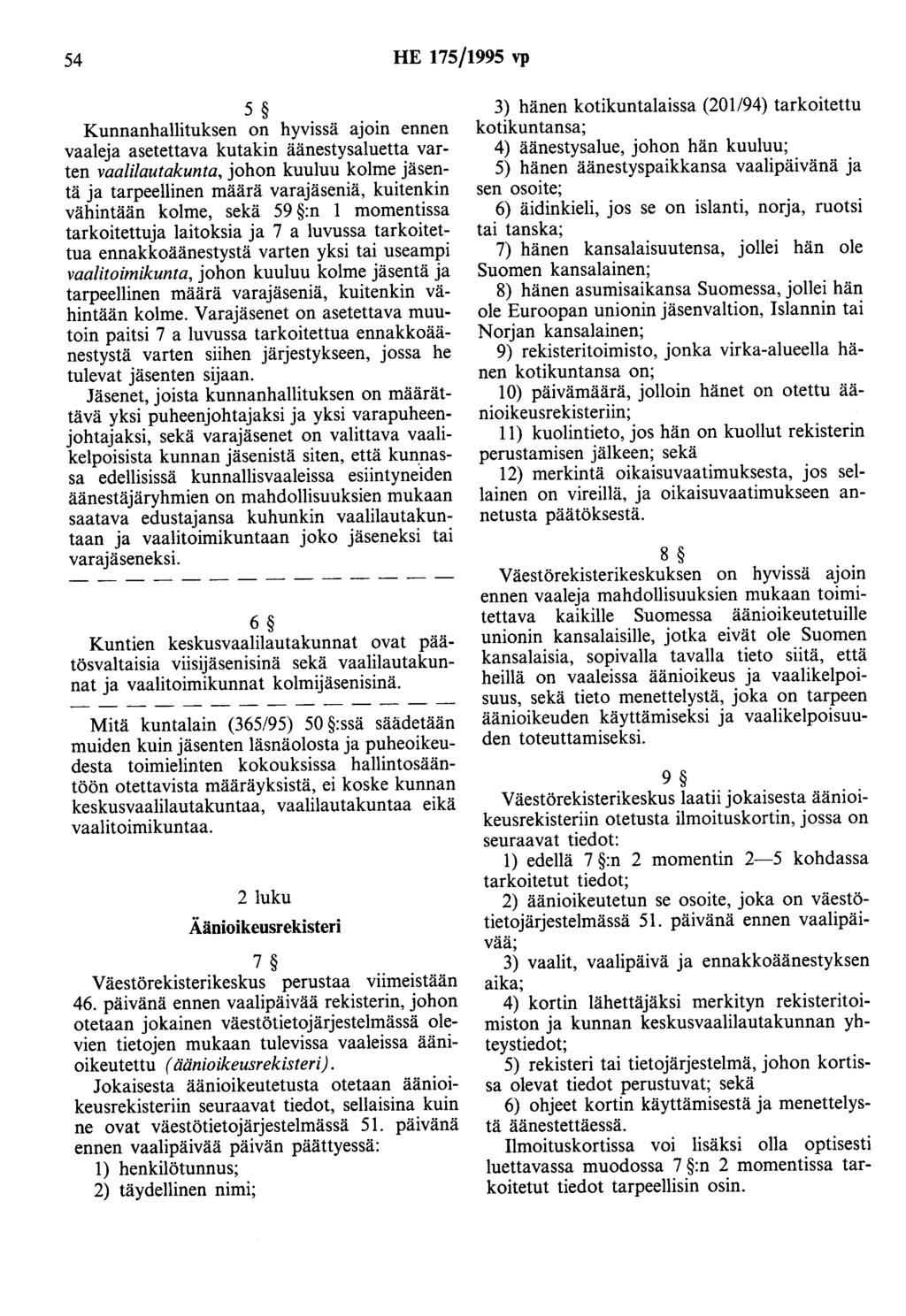 54 HE 175/1995 vp 5 Kunnanhallituksen on hyvissä ajom ennen vaaleja asetettava kutakin äänestysaluetta varten vaalilautakunta, johon kuuluu kolme jäsentä ja tarpeellinen määrä varajäseniä, kuitenkin