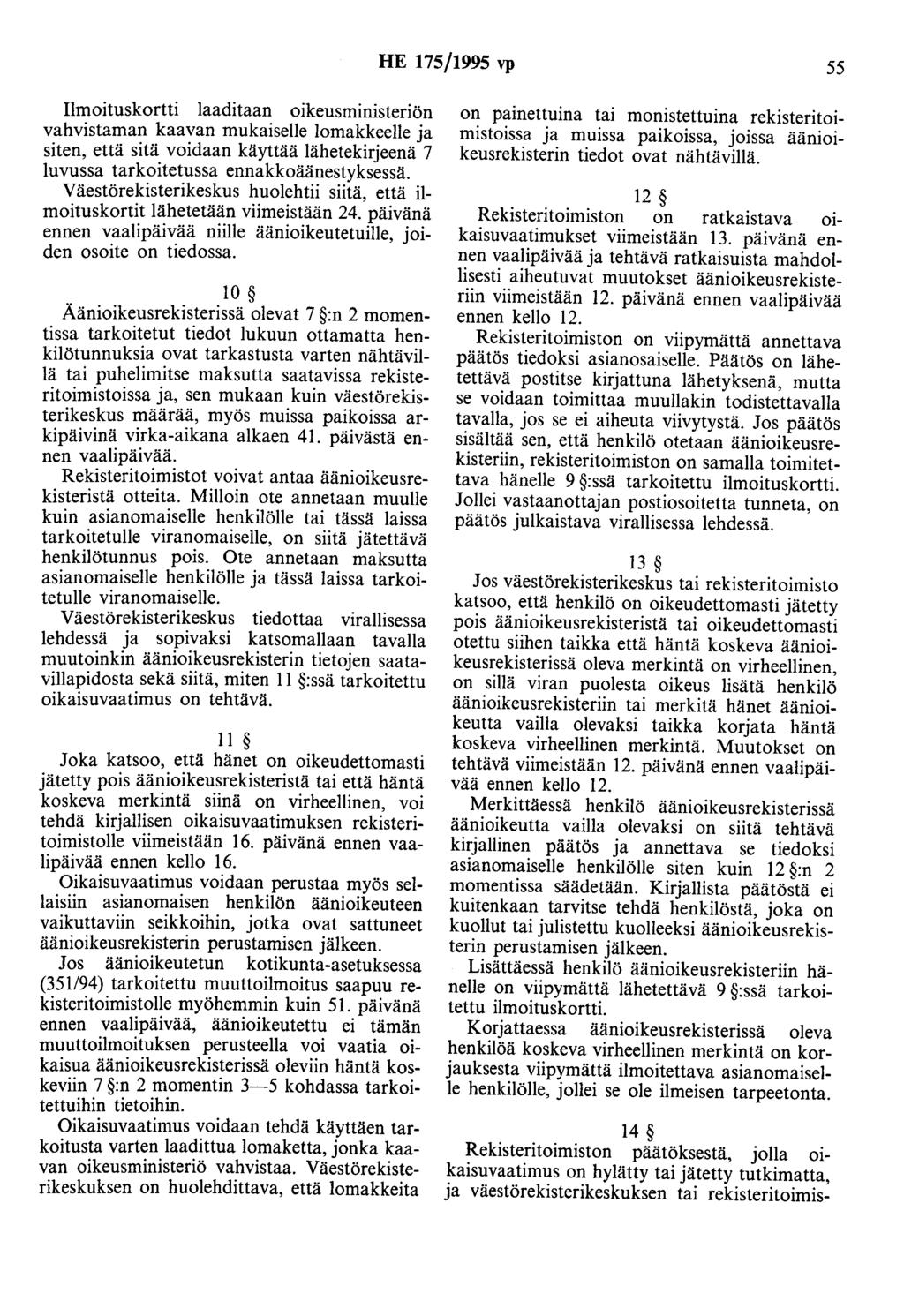 HE 175/1995 vp 55 Ilmoituskortti laaditaan oikeusministeriön vahvistaman kaavan mukaiselle lomakkeelle ja siten, että sitä voidaan käyttää lähetekirjeenä 7 luvussa tarkoitetussa ennakkoäänestyksessä.