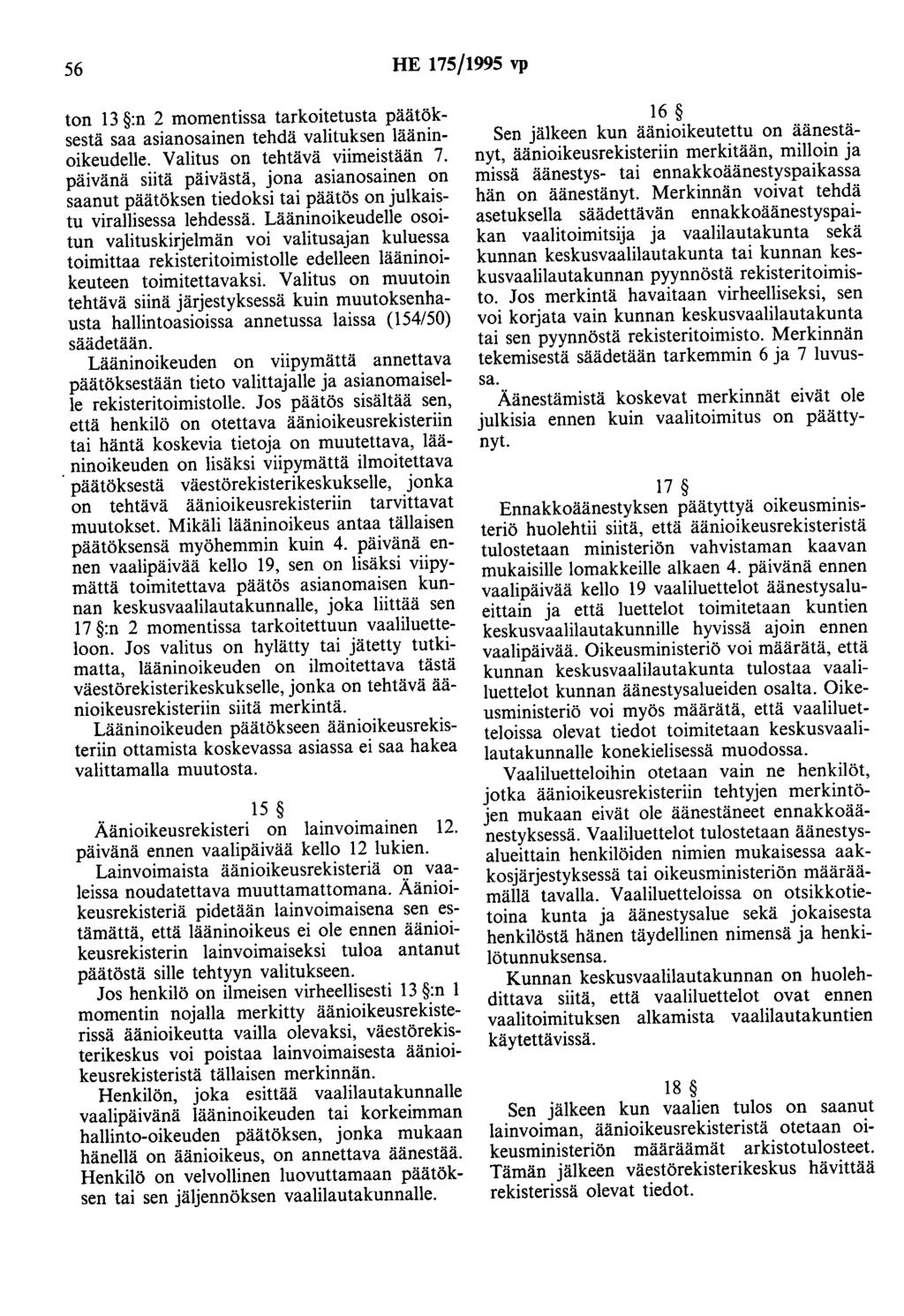 56 HE 175/1995 vp ton 13 :n 2 momentissa tarkoitetusta päätöksestä saa asianosainen tehdä valituksen lääninoikeudelle. Valitus on tehtävä viimeistään 7.