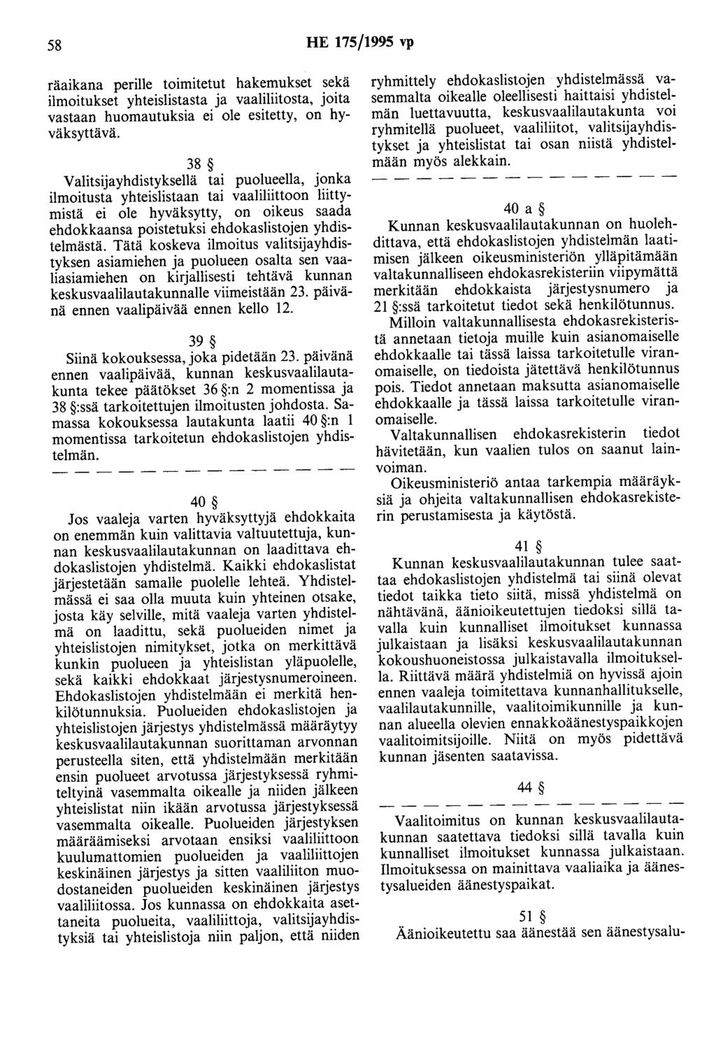 58 HE 175/1995 vp räaikana perille toimitetut hakemukset sekä ilmoitukset yhteislistasta ja vaaliliitosta, joita vastaan huomautuksia ei ole esitetty, on hyväksyttävä.