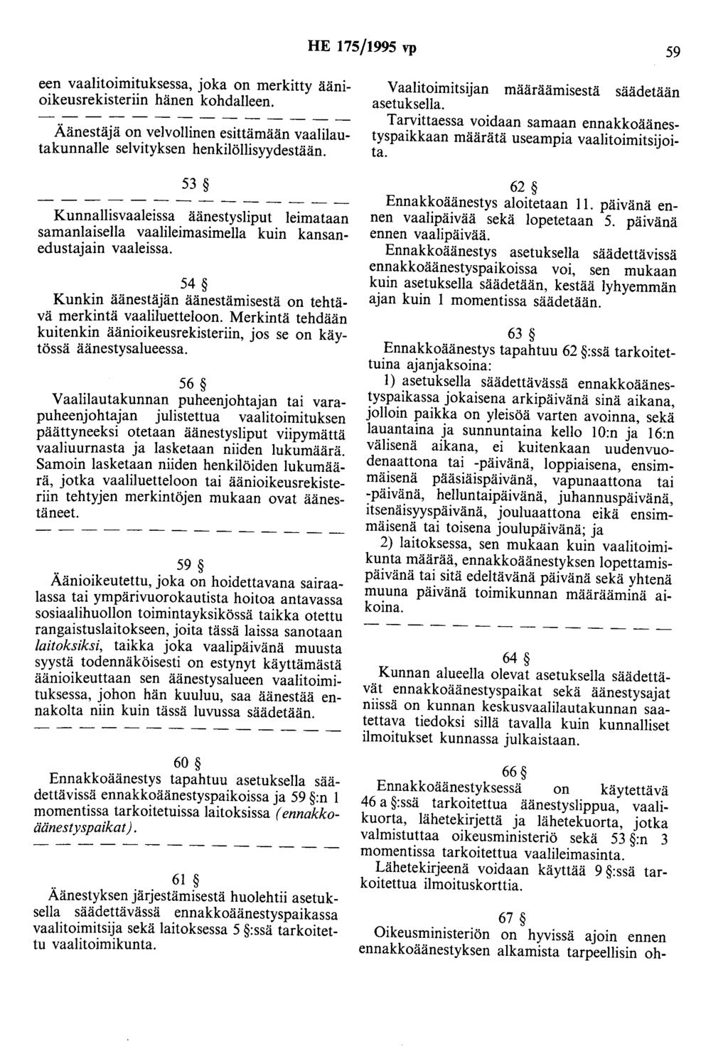 HE 175/1995 vp 59 een vaalitoimituksessa, joka on merkitty äänioikeusrekisteriin hänen kohdalleen. Äänestäjä on velvollinen esittämään vaalilautakunnalle selvityksen henkilöllisyydestään.