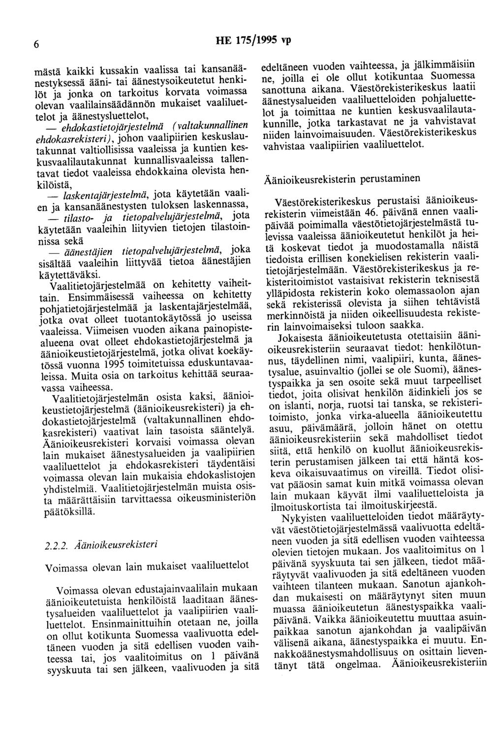 6 HE 175/1995 vp mästä kaikki kussakin vaalissa tai kansanäänestyksessä ääni- tai äänestysoikeutetut henkilöt ja jonka on tarkoitus korvata voimassa olevan vaalilainsäädännön mukaiset vaaliluettelot
