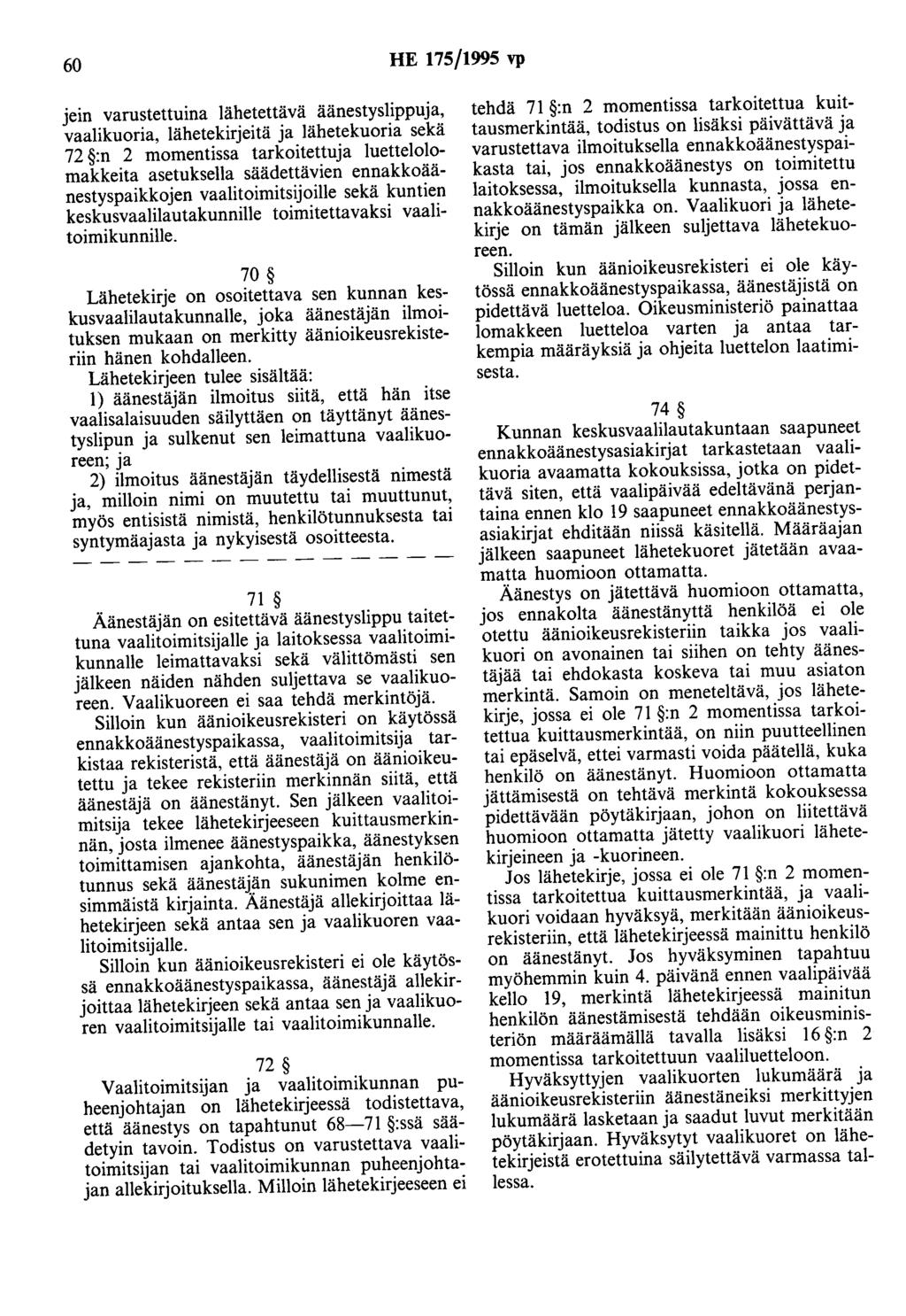 60 HE 175/1995 vp Jem varustettuina lähetettävä äänestyslippuja, vaalikuoria, lähetekirjeitä ja lähetekuoria sekä 72 :n 2 momentissa tarkoitettuja luettelolomakkeita asetuksella säädettävien