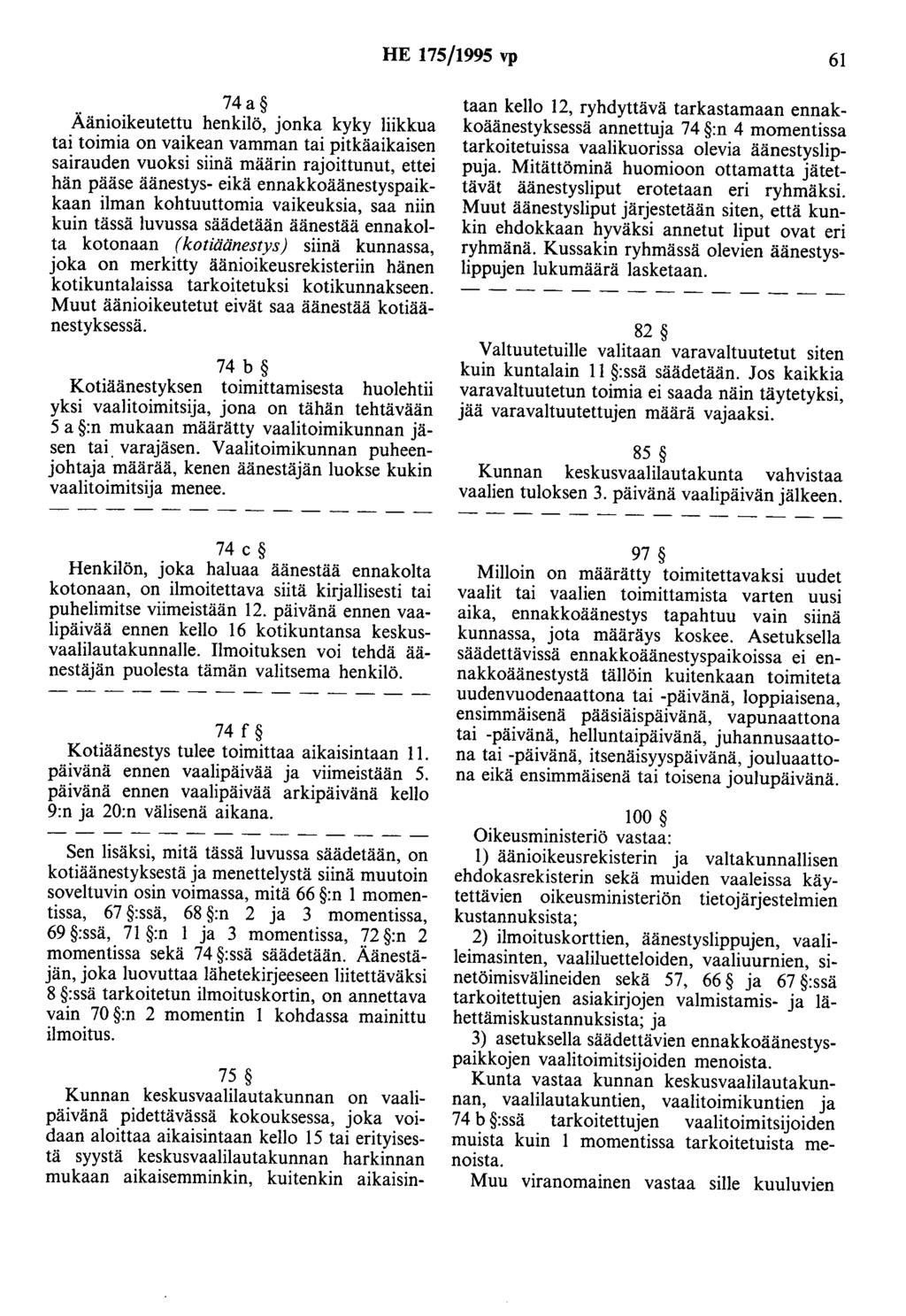 HE 175/1995 vp 61 74a Äänioikeutettu henkilö, jonka kyky liikkua tai toimia on vaikean vamman tai pitkäaikaisen sairauden vuoksi siinä määrin rajoittunut, ettei hän pääse äänestys- eikä