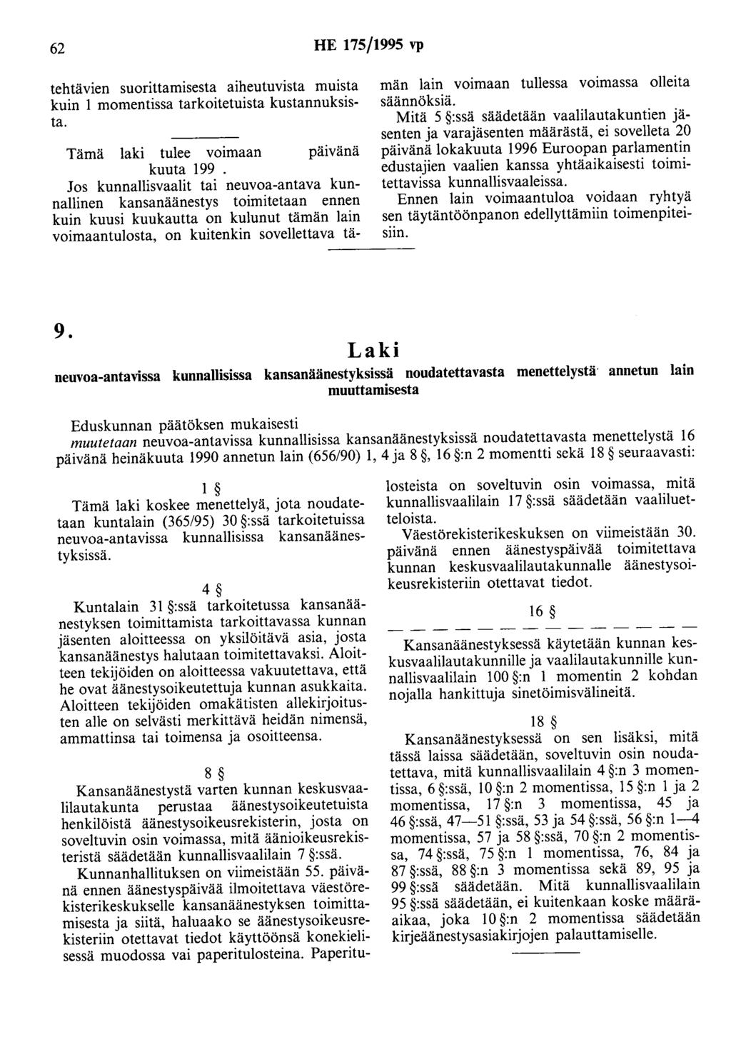 62 HE 175/1995 vp tehtävien suorittamisesta aiheutuvista muista kuin 1 momentissa tarkoitetuista kustannuksista. Tämä laki tulee voimaan päivänä kuuta 199.