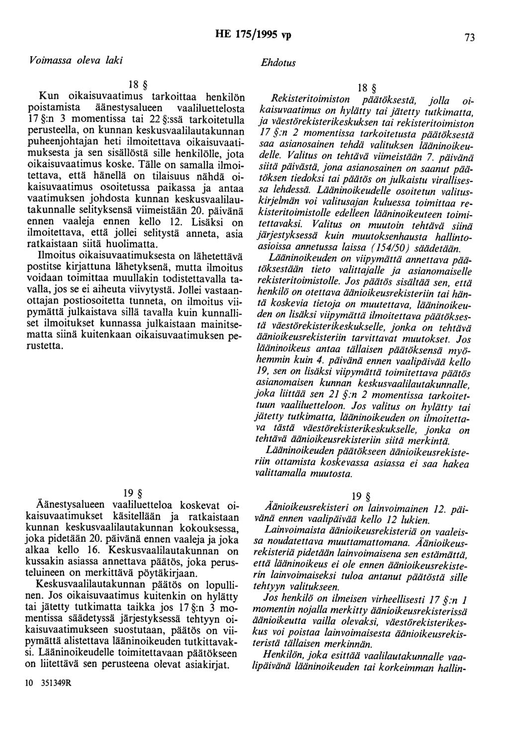HE 175/1995 vp 73 18 Kun oikaisuvaatimus tarkoittaa henkilön poistamista äänestysalueen vaaliluettelosta 17 :n 3 momentissa tai 22 :ssä tarkoitetulla perusteella, on kunnan keskusvaalilautakunnan